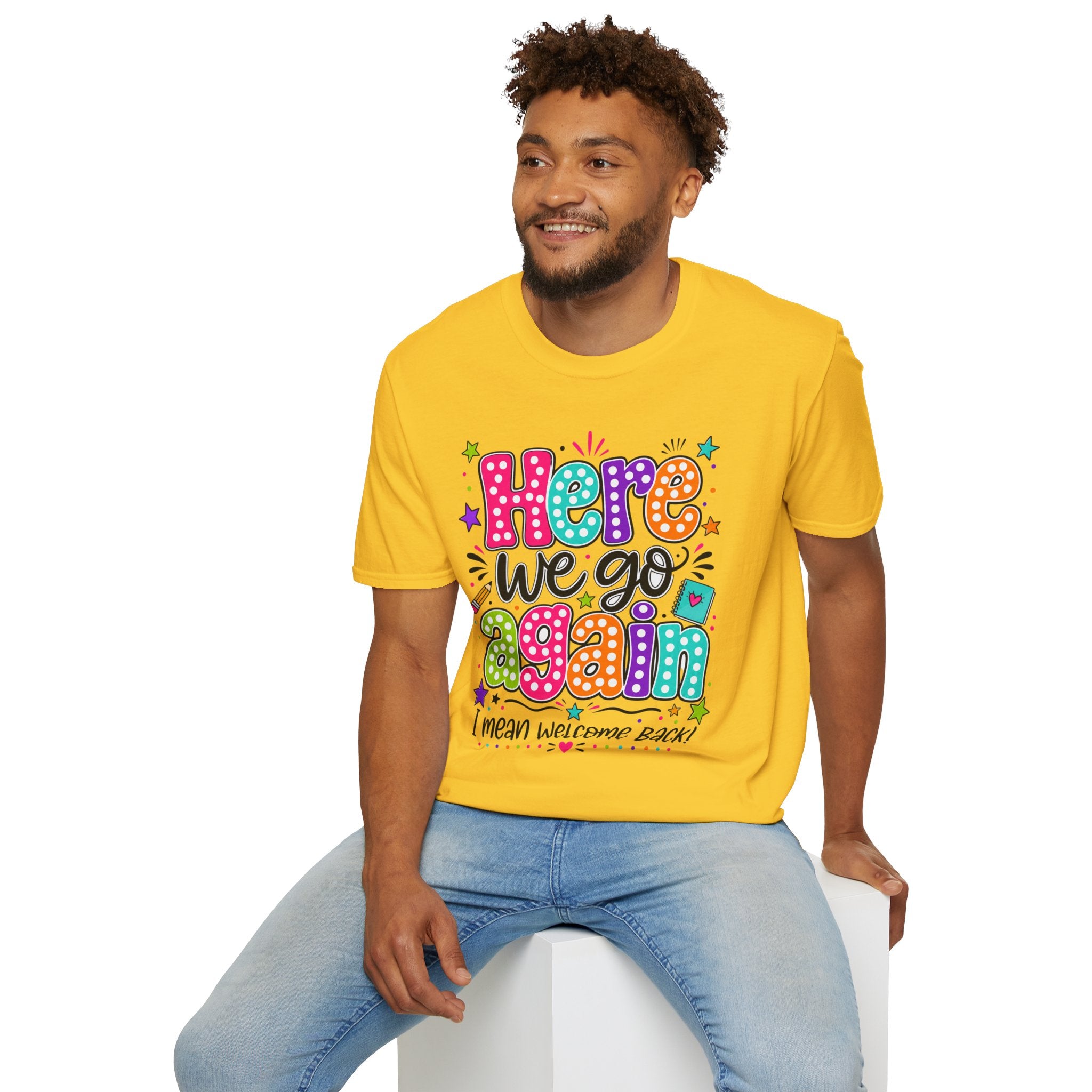 Teacher's T-Shirt — 'Here We Go Again' Colorful Welcome Back Graphic Tee