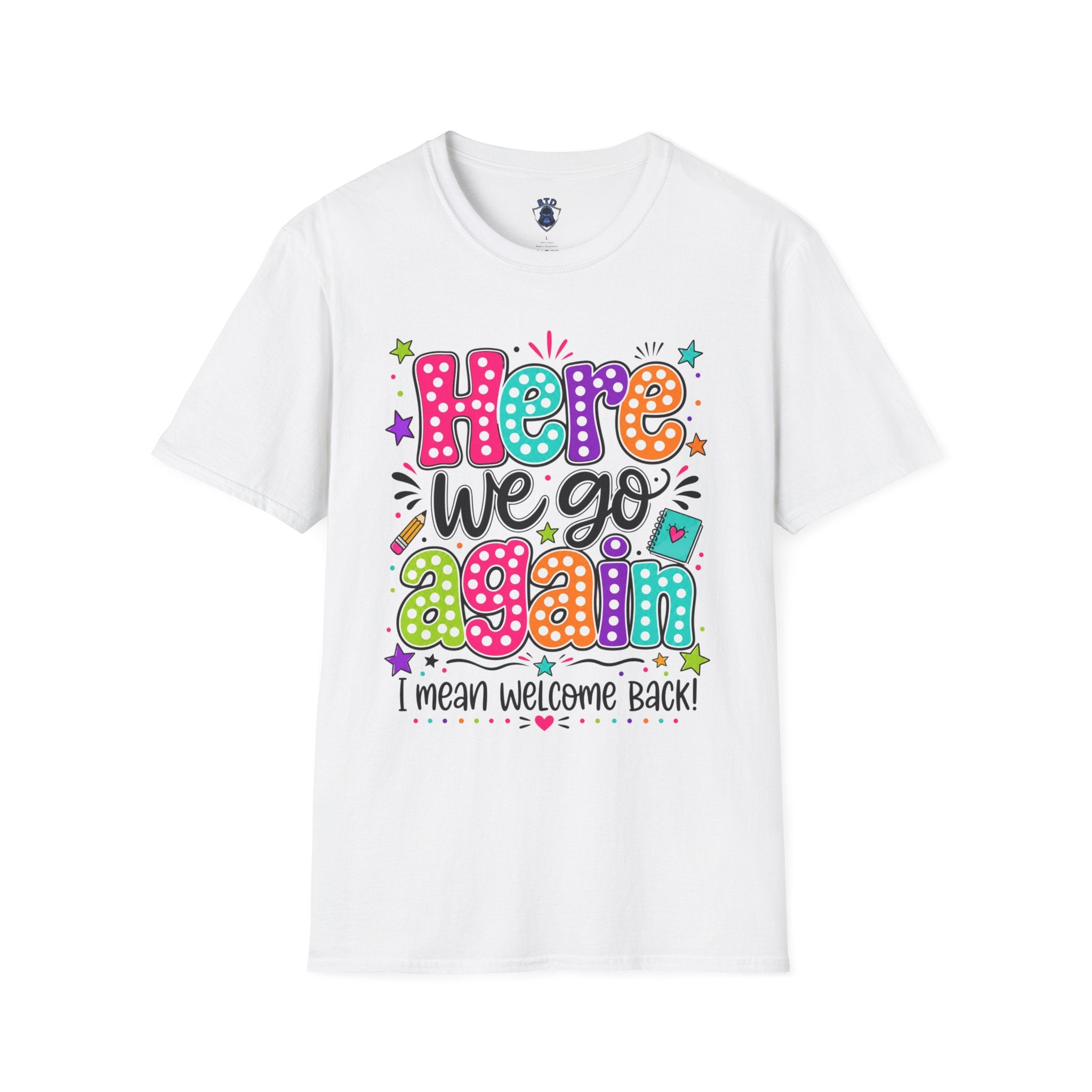 Teacher's T-Shirt — 'Here We Go Again' Colorful Welcome Back Graphic Tee