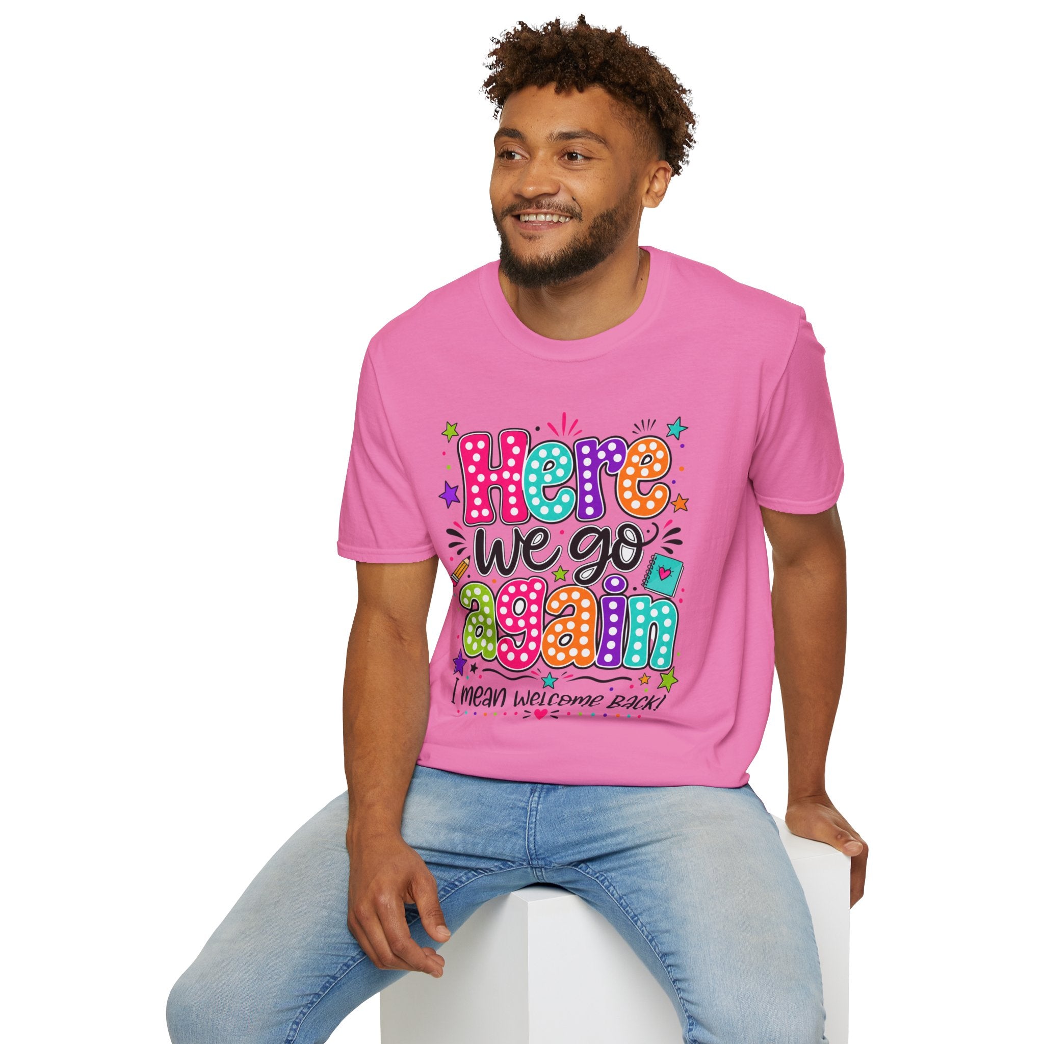 Teacher's T-Shirt — 'Here We Go Again' Colorful Welcome Back Graphic Tee