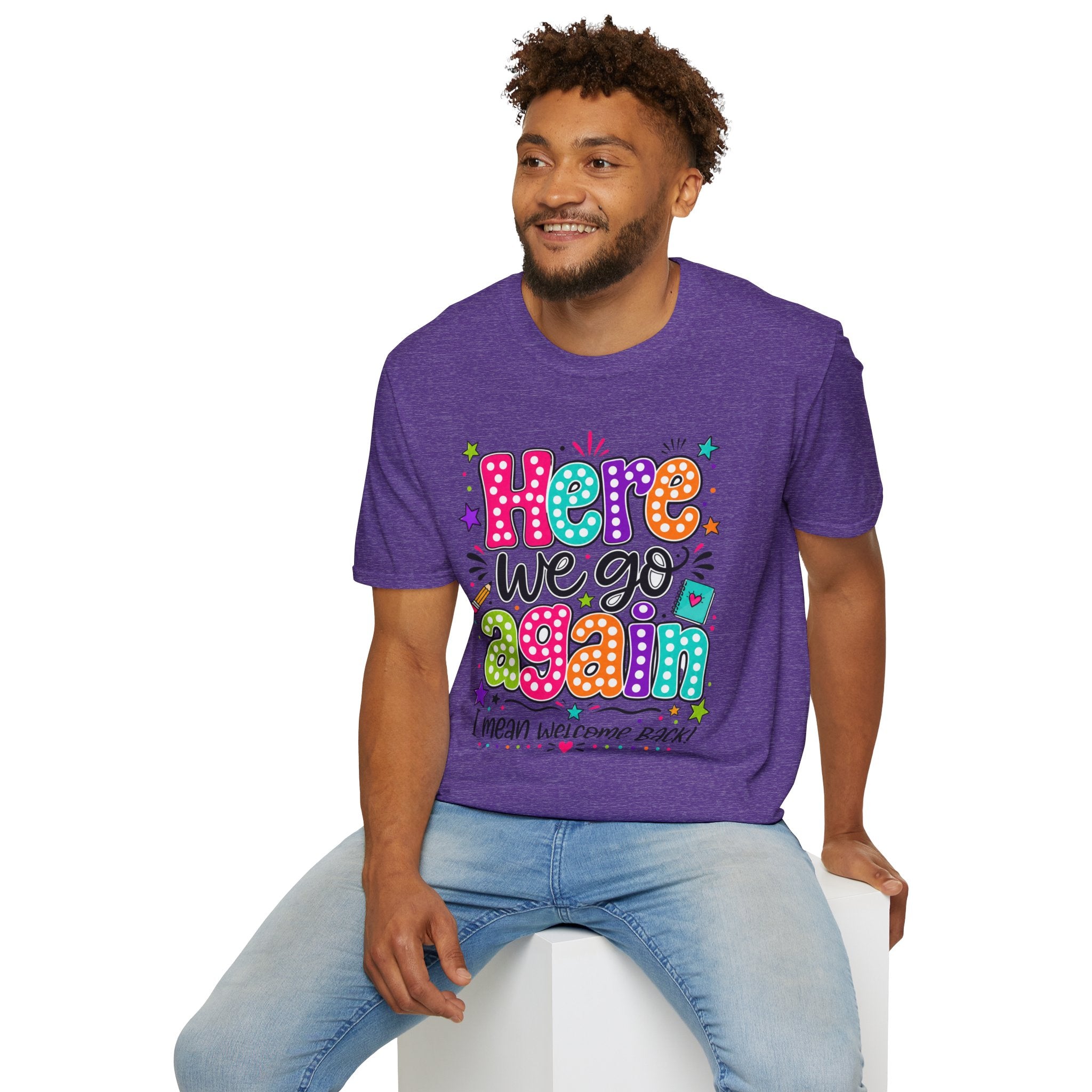 Teacher's T-Shirt — 'Here We Go Again' Colorful Welcome Back Graphic Tee