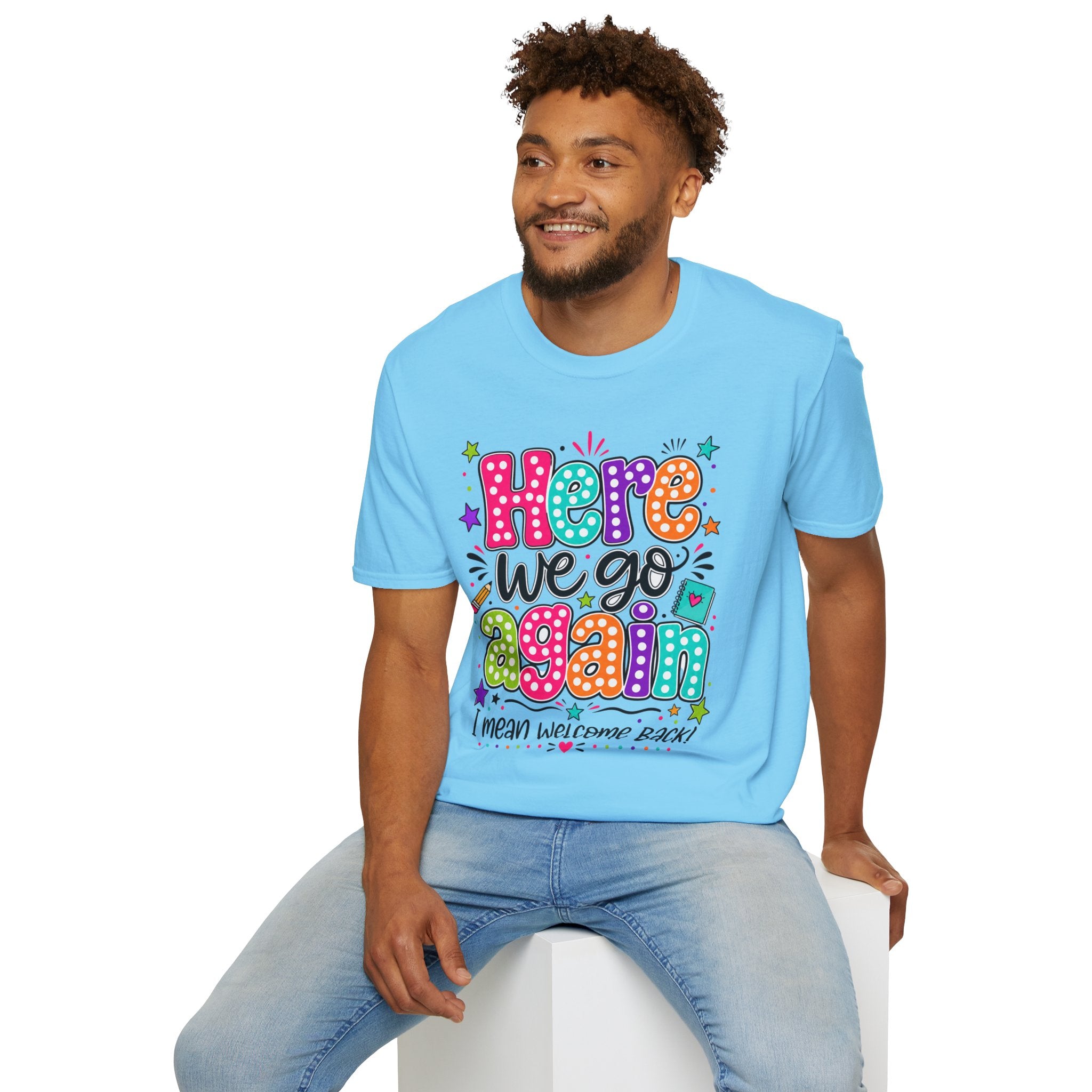 Teacher's T-Shirt — 'Here We Go Again' Colorful Welcome Back Graphic Tee