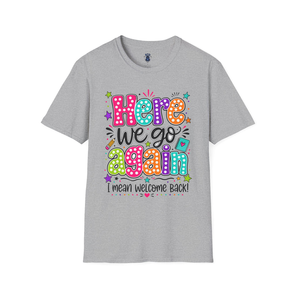 Teacher's T-Shirt — 'Here We Go Again' Colorful Welcome Back Graphic Tee