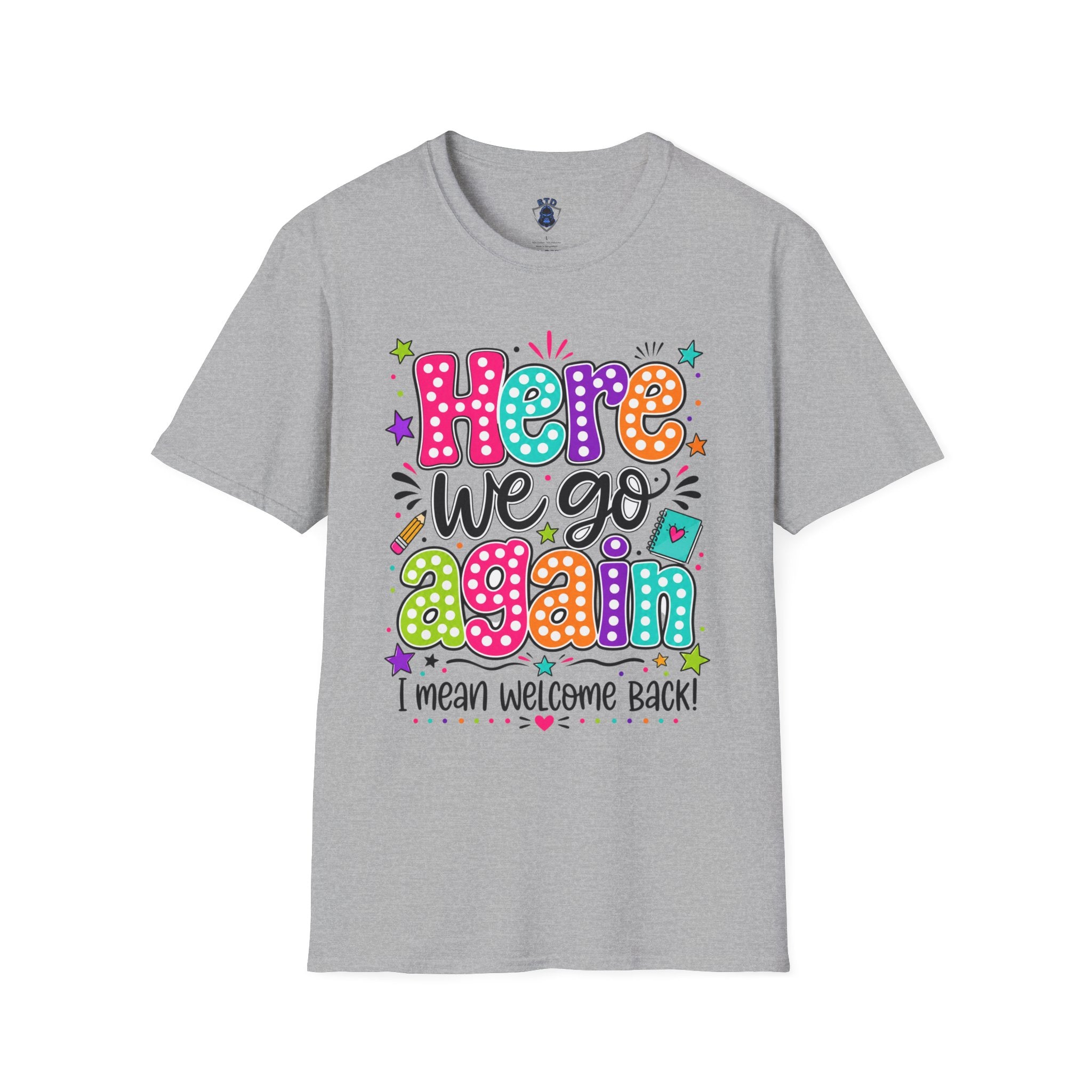 Teacher's T-Shirt — 'Here We Go Again' Colorful Welcome Back Graphic Tee