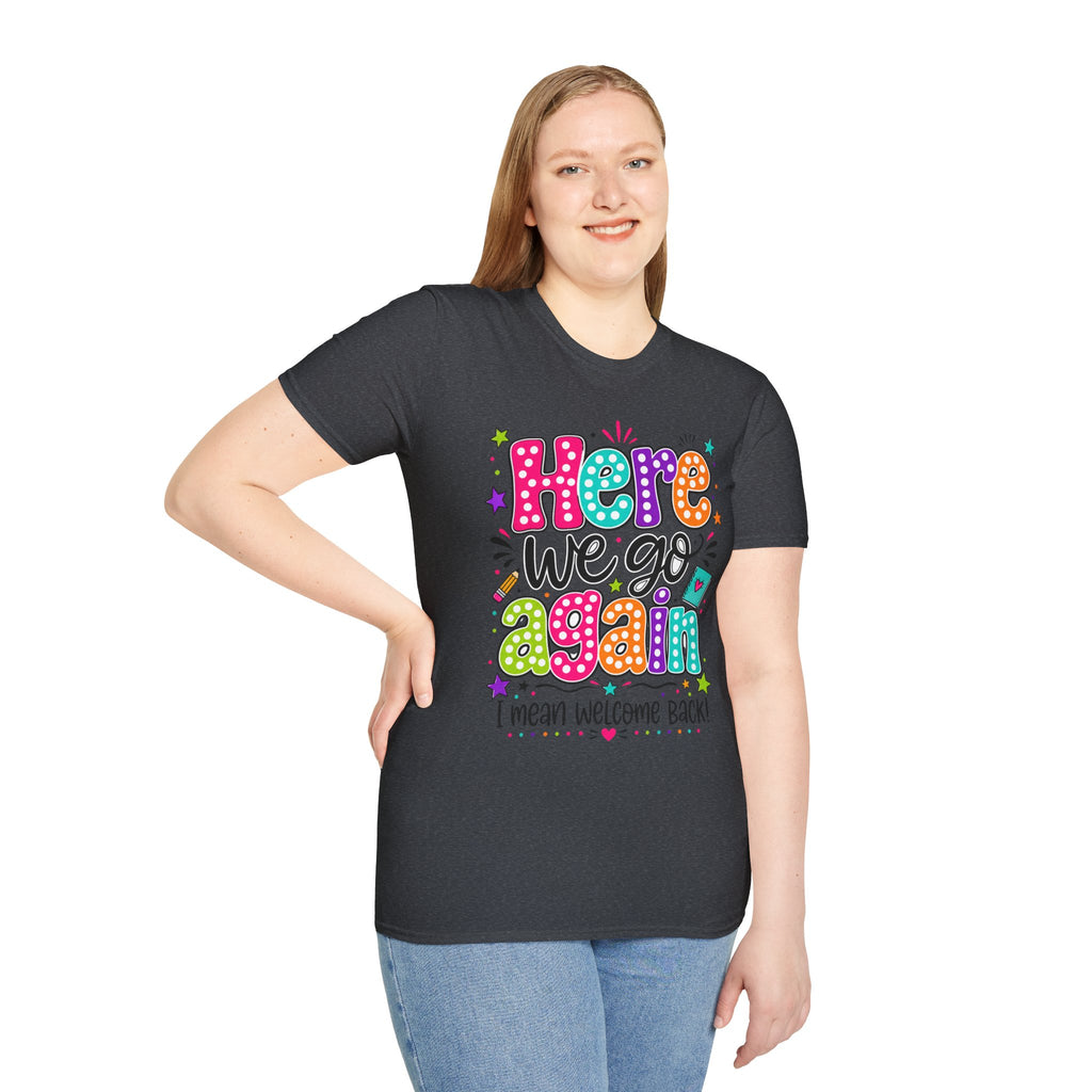 Teacher's T-Shirt — 'Here We Go Again' Colorful Welcome Back Graphic Tee