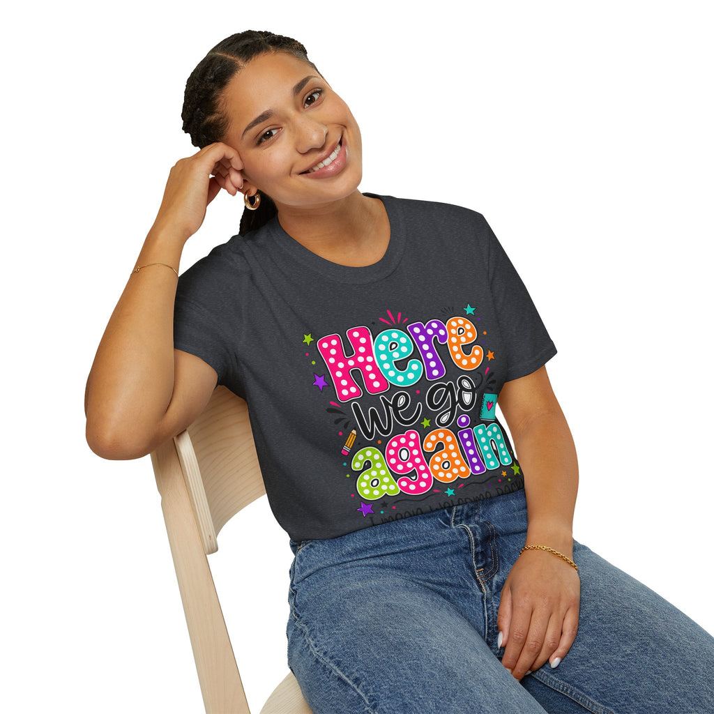 Teacher's T-Shirt — 'Here We Go Again' Colorful Welcome Back Graphic Tee