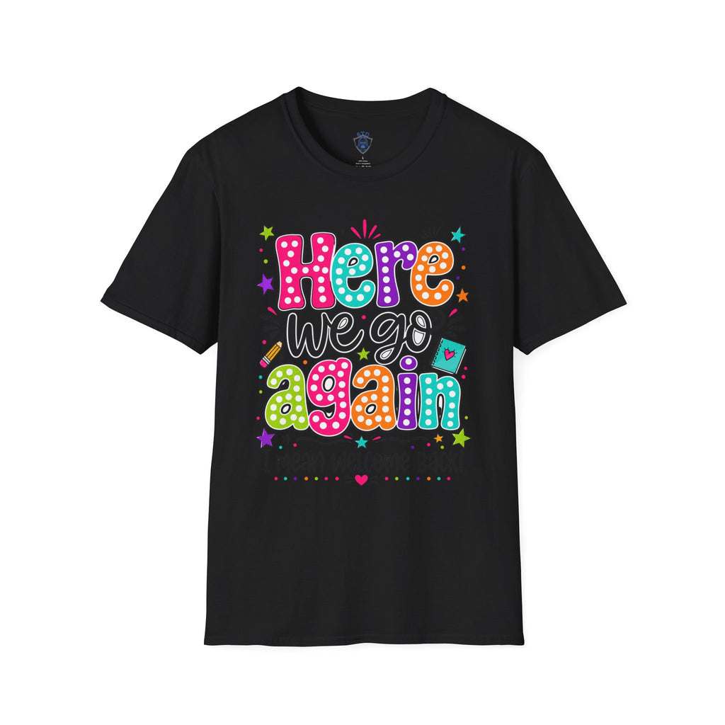 Teacher's T-Shirt — 'Here We Go Again' Colorful Welcome Back Graphic Tee