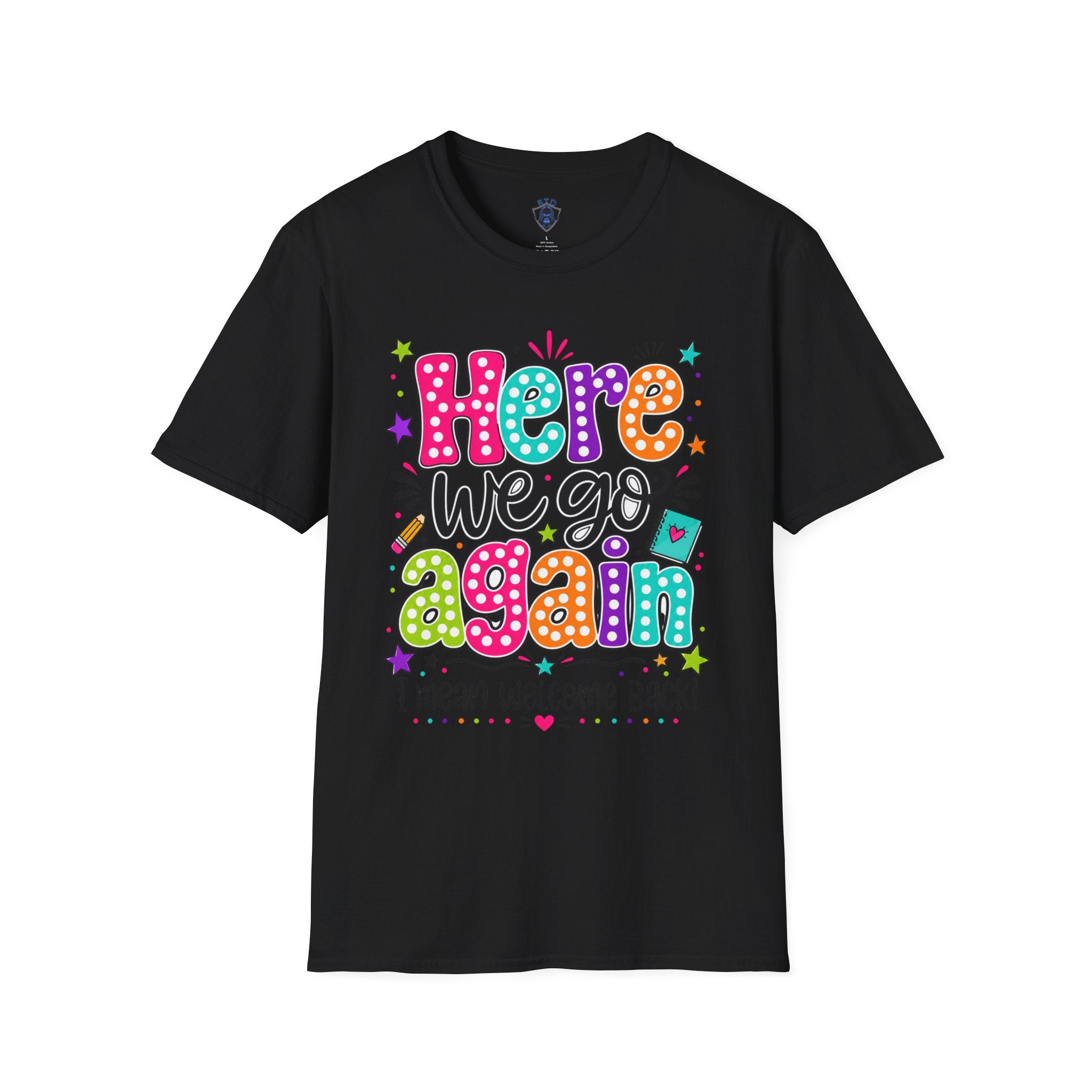 Teacher's T-Shirt — 'Here We Go Again' Colorful Welcome Back Graphic Tee