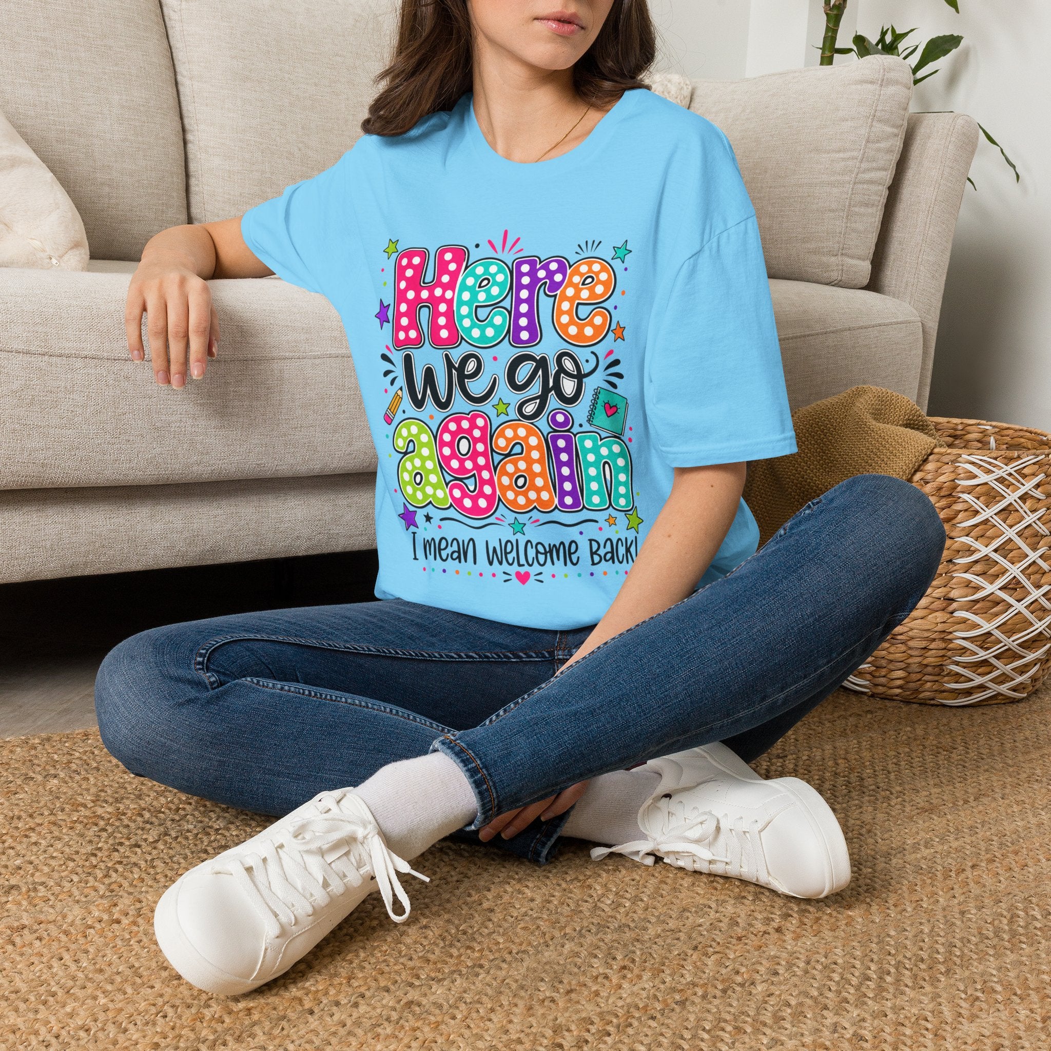 Teacher's T-Shirt — 'Here We Go Again' Colorful Welcome Back Graphic Tee