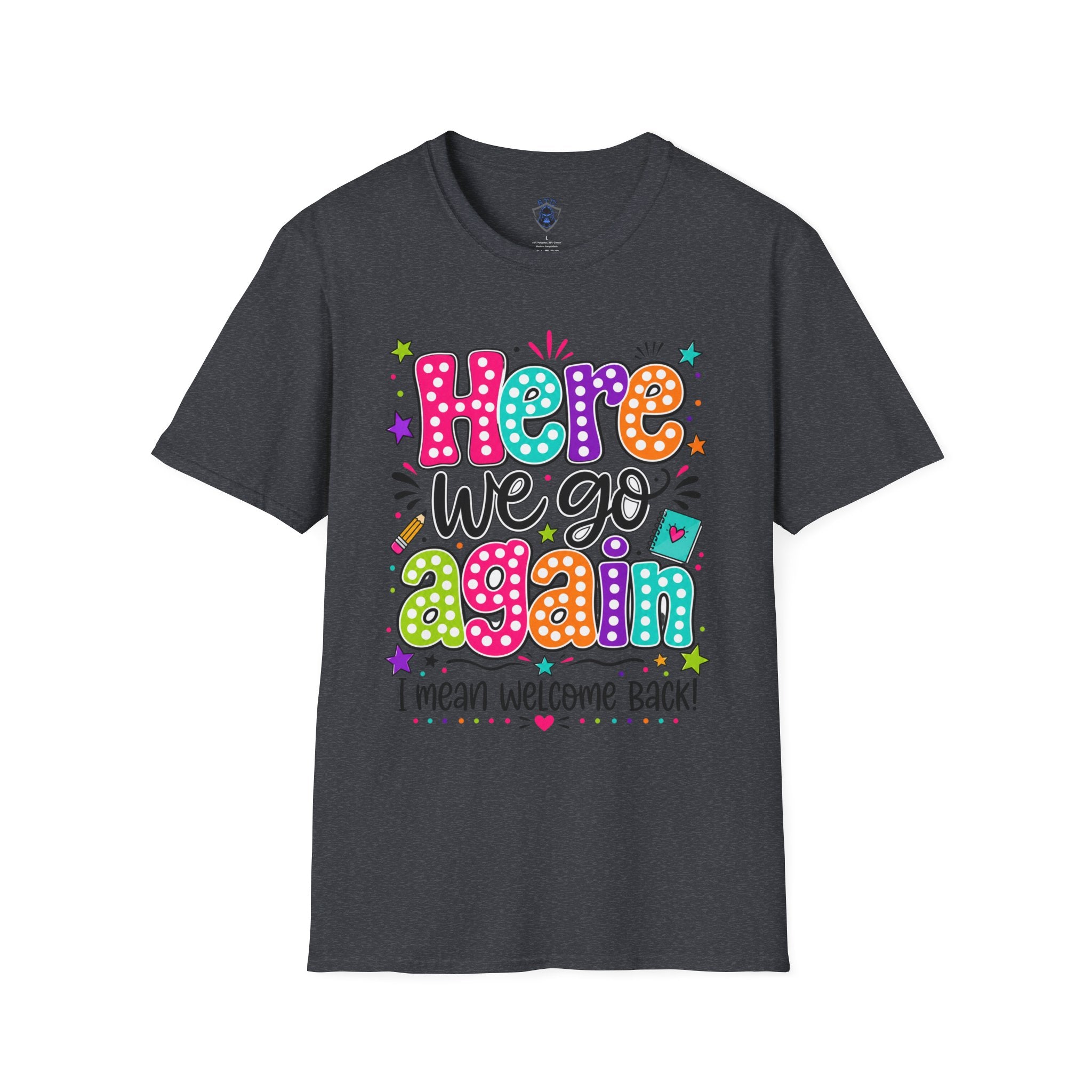 Teacher's T-Shirt — 'Here We Go Again' Colorful Welcome Back Graphic Tee