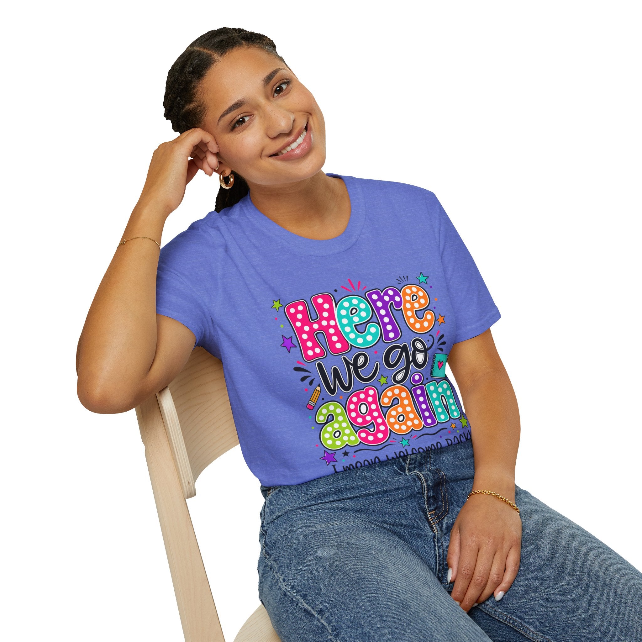 Teacher's T-Shirt — 'Here We Go Again' Colorful Welcome Back Graphic Tee