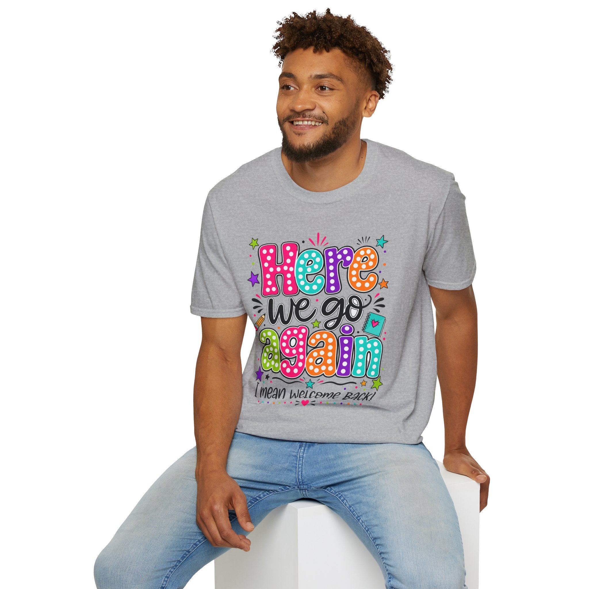 Teacher's T-Shirt — 'Here We Go Again' Colorful Welcome Back Graphic Tee