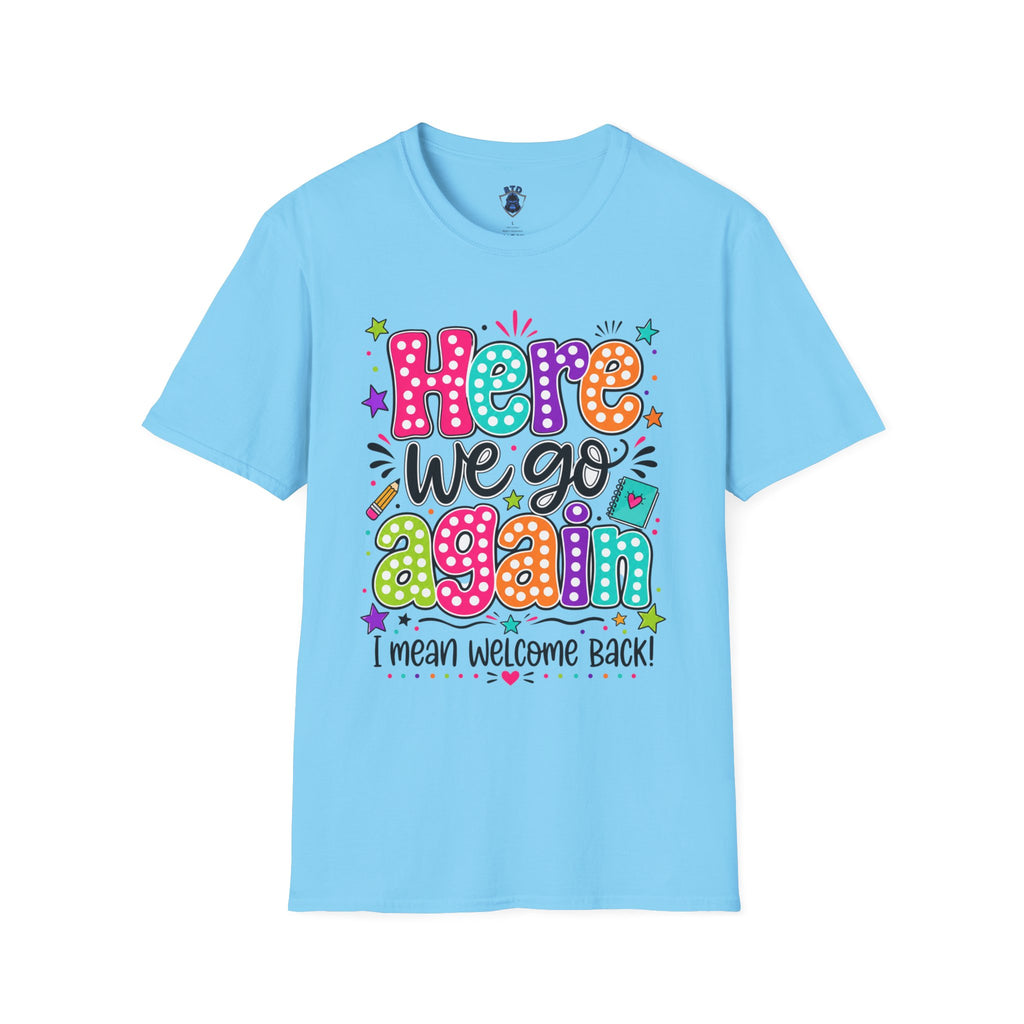 Teacher's T-Shirt — 'Here We Go Again' Colorful Welcome Back Graphic Tee