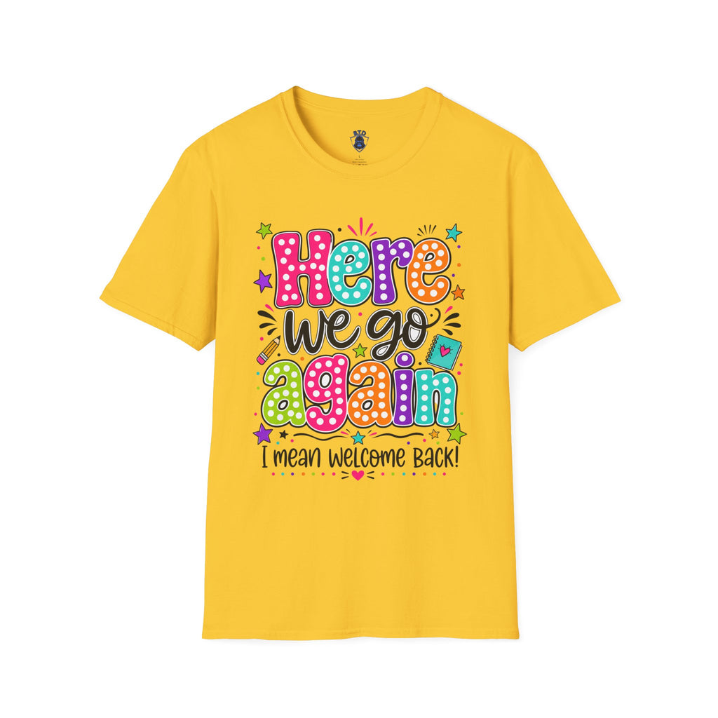 Teacher's T-Shirt — 'Here We Go Again' Colorful Welcome Back Graphic Tee