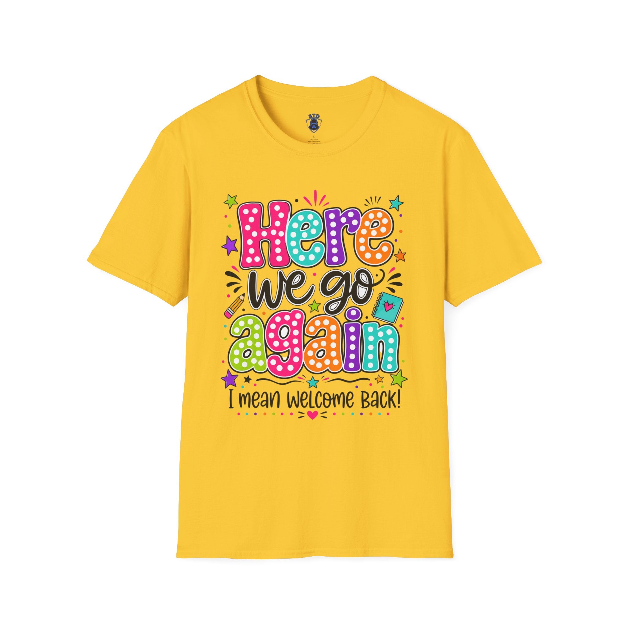 Teacher's T-Shirt — 'Here We Go Again' Colorful Welcome Back Graphic Tee