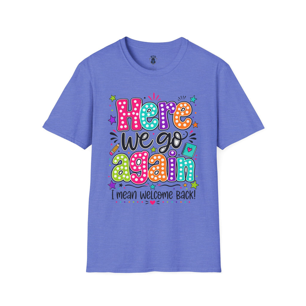 Teacher's T-Shirt — 'Here We Go Again' Colorful Welcome Back Graphic Tee
