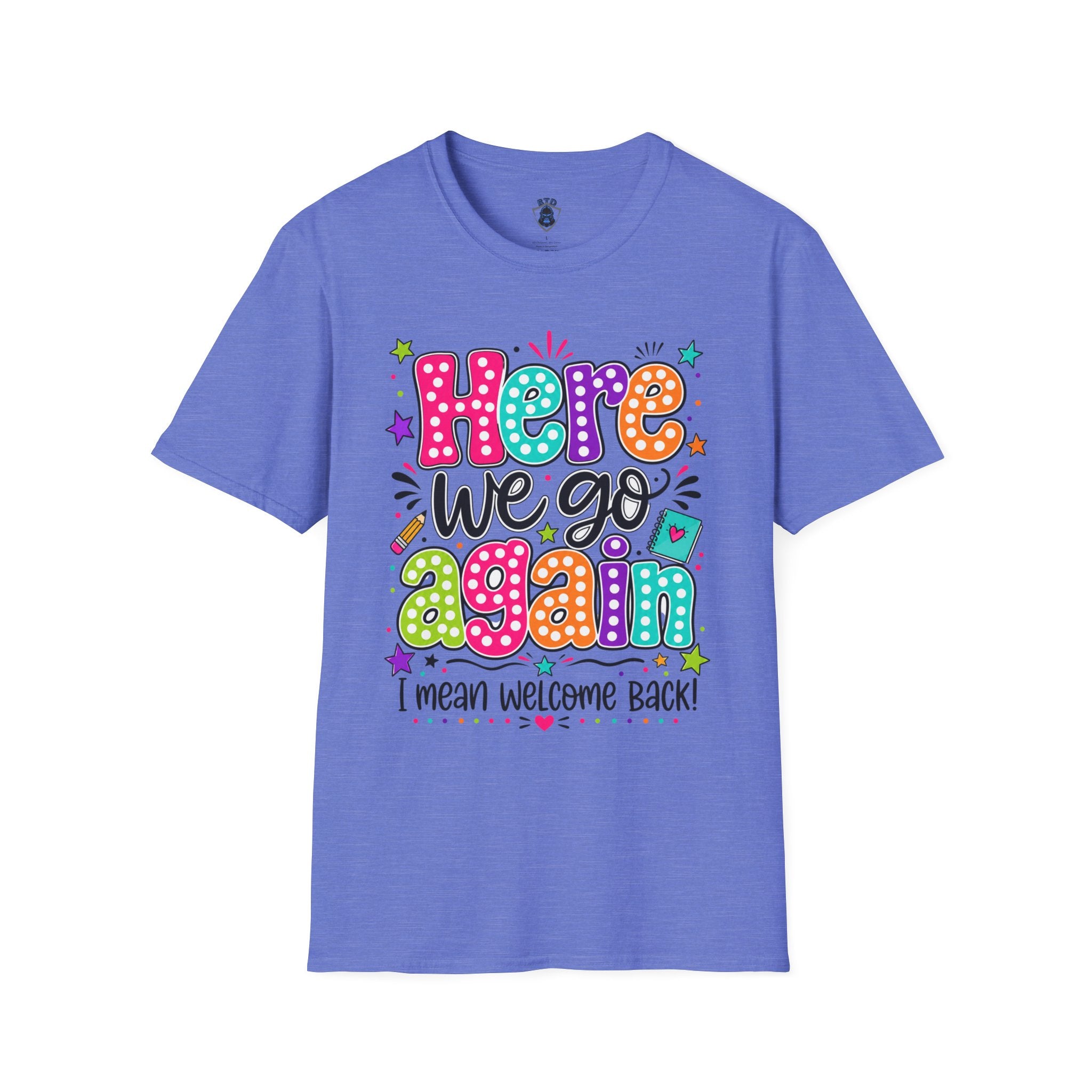 Teacher's T-Shirt — 'Here We Go Again' Colorful Welcome Back Graphic Tee