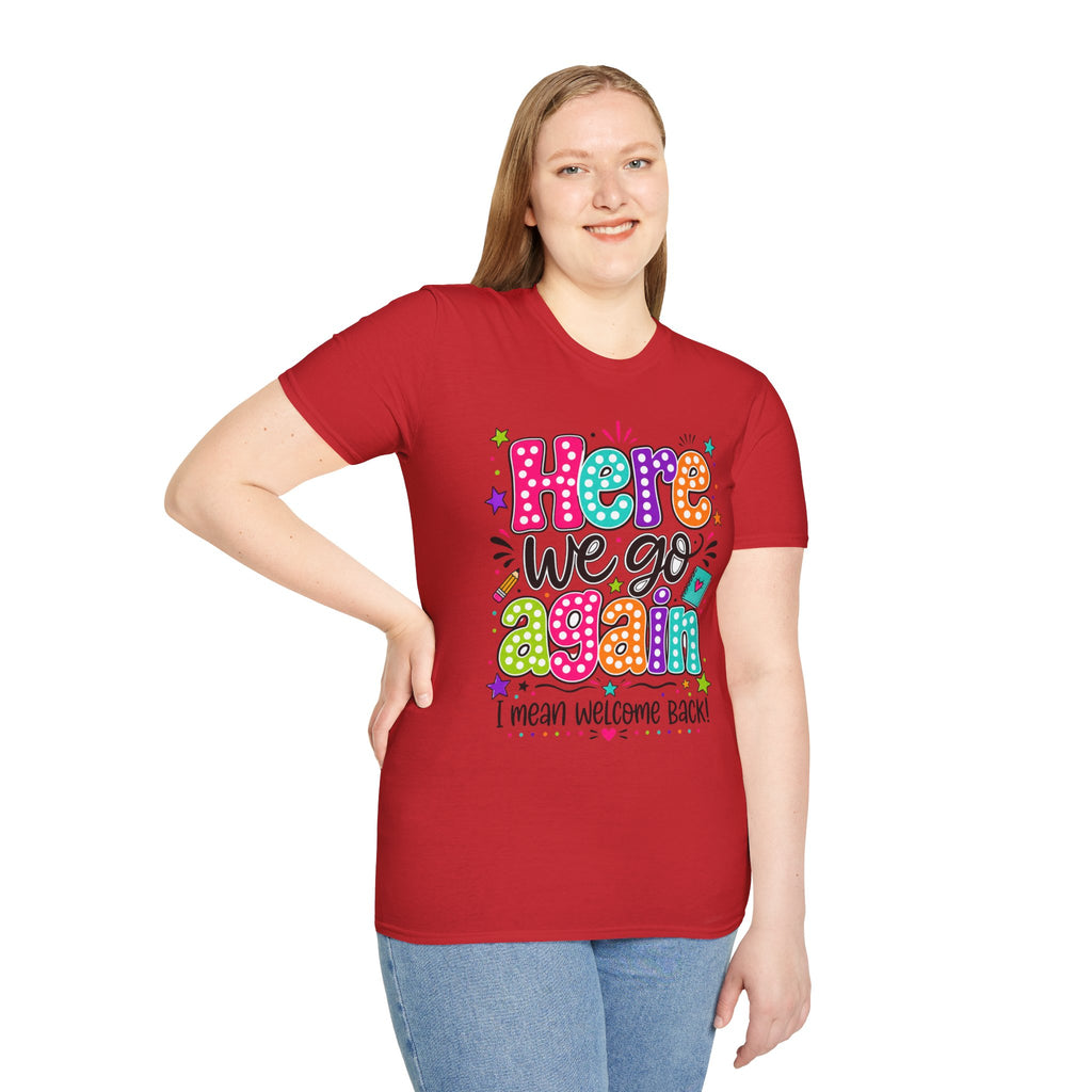 Teacher's T-Shirt — 'Here We Go Again' Colorful Welcome Back Graphic Tee