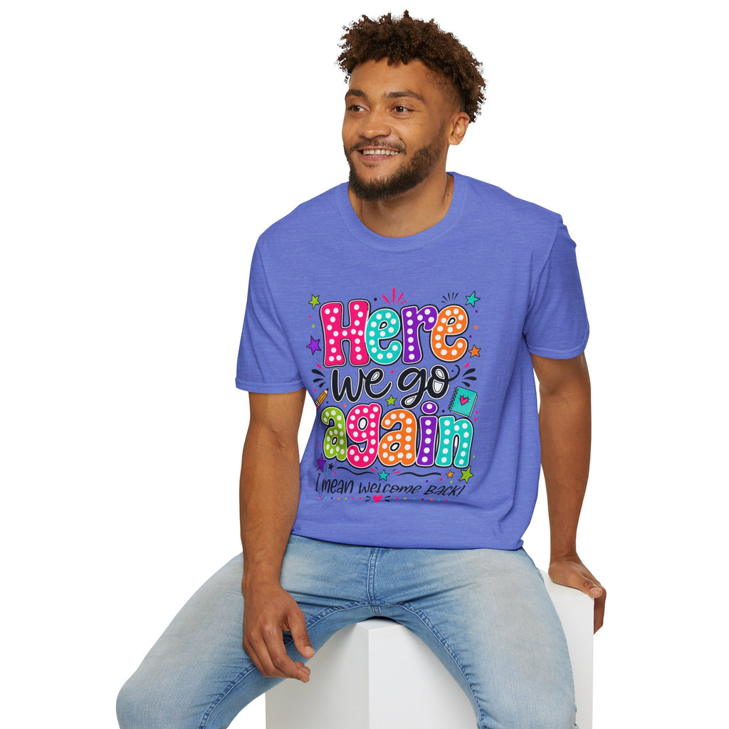Teacher's T-Shirt — 'Here We Go Again' Colorful Welcome Back Graphic Tee