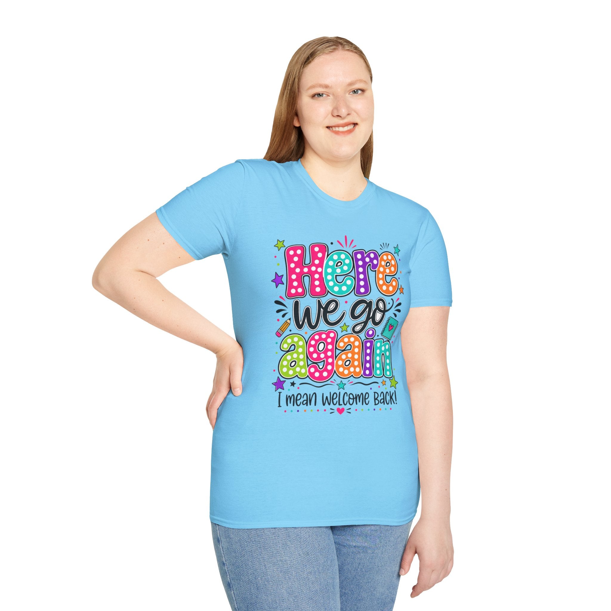 Teacher's T-Shirt — 'Here We Go Again' Colorful Welcome Back Graphic Tee