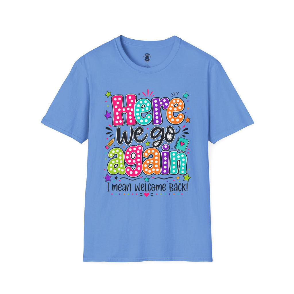 Teacher's T-Shirt — 'Here We Go Again' Colorful Welcome Back Graphic Tee