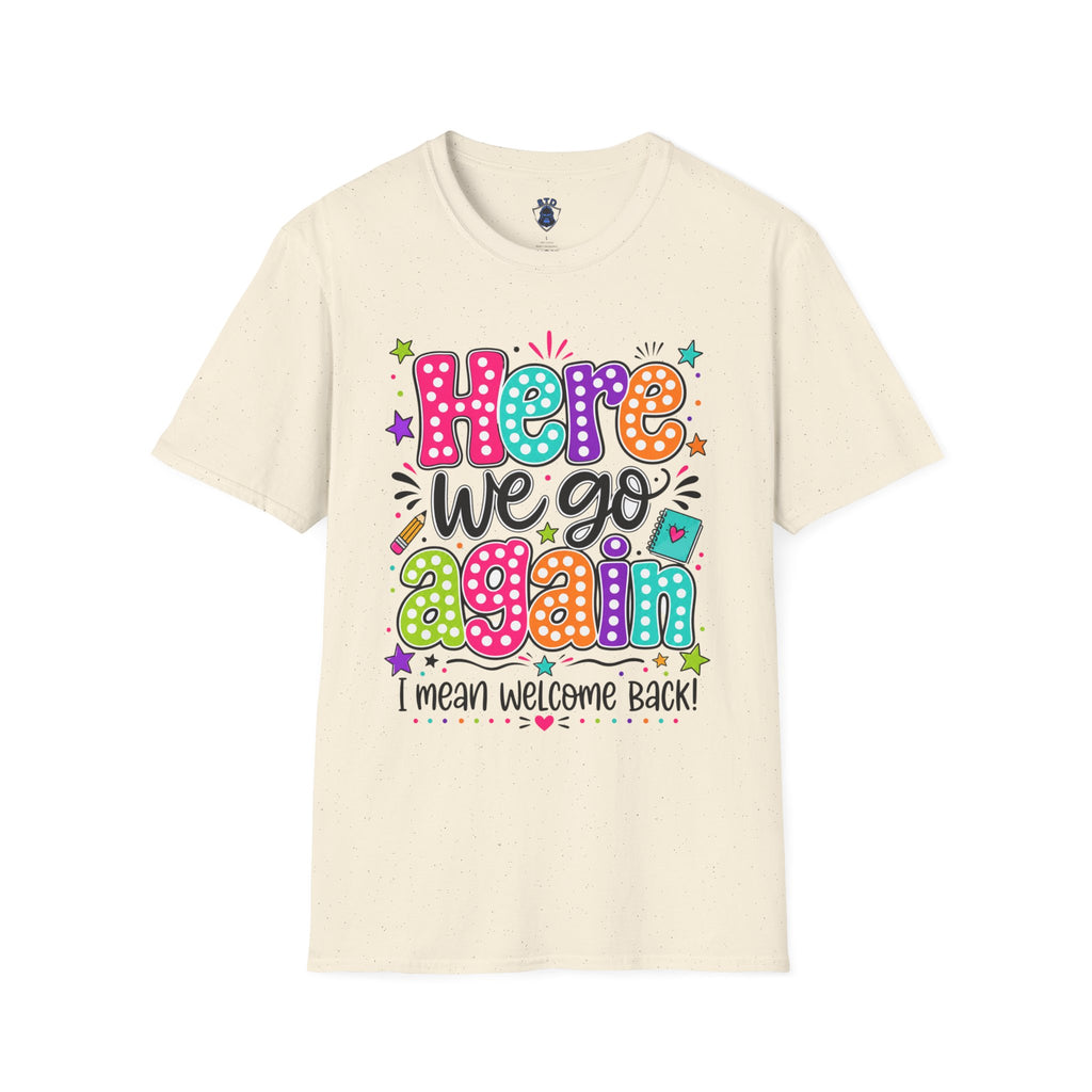 Teacher's T-Shirt — 'Here We Go Again' Colorful Welcome Back Graphic Tee