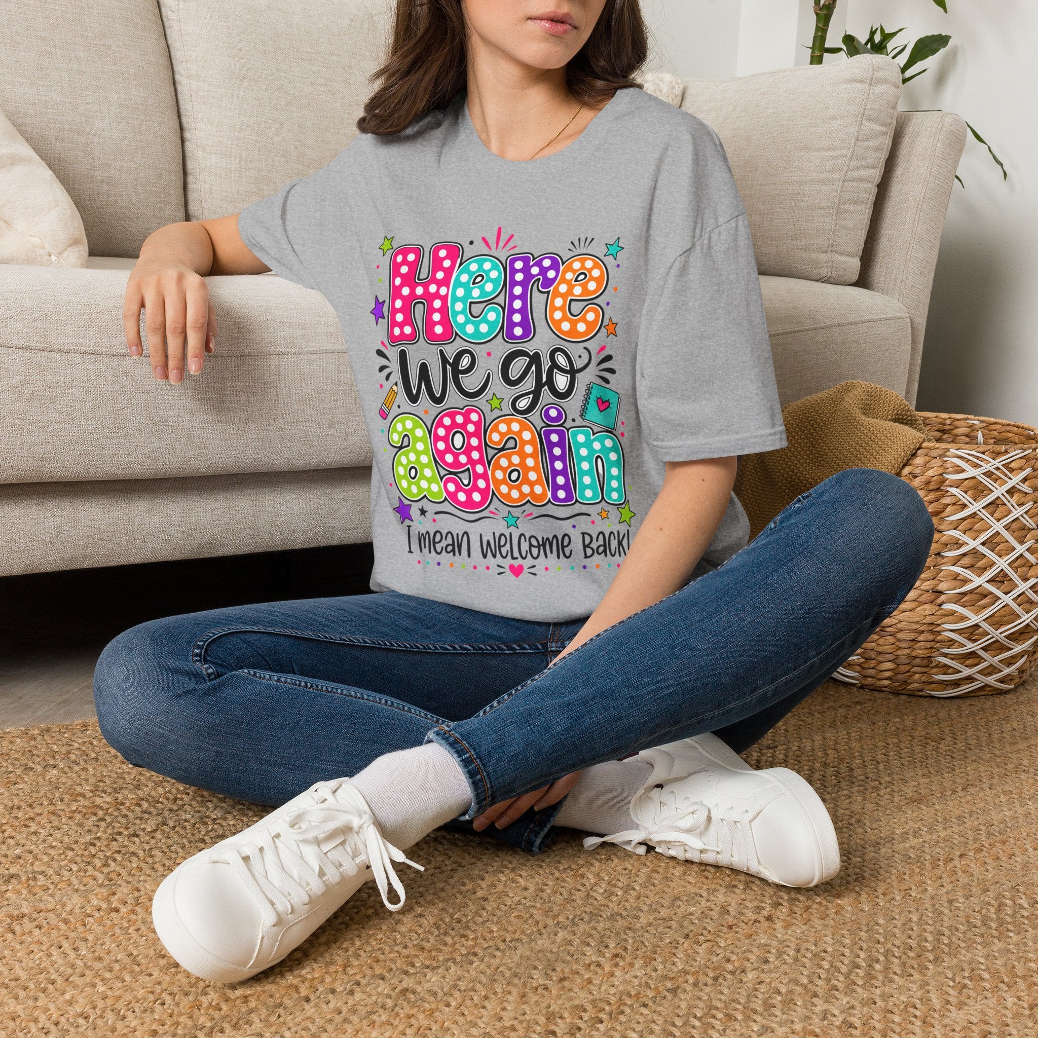 Teacher's T-Shirt — 'Here We Go Again' Colorful Welcome Back Graphic Tee