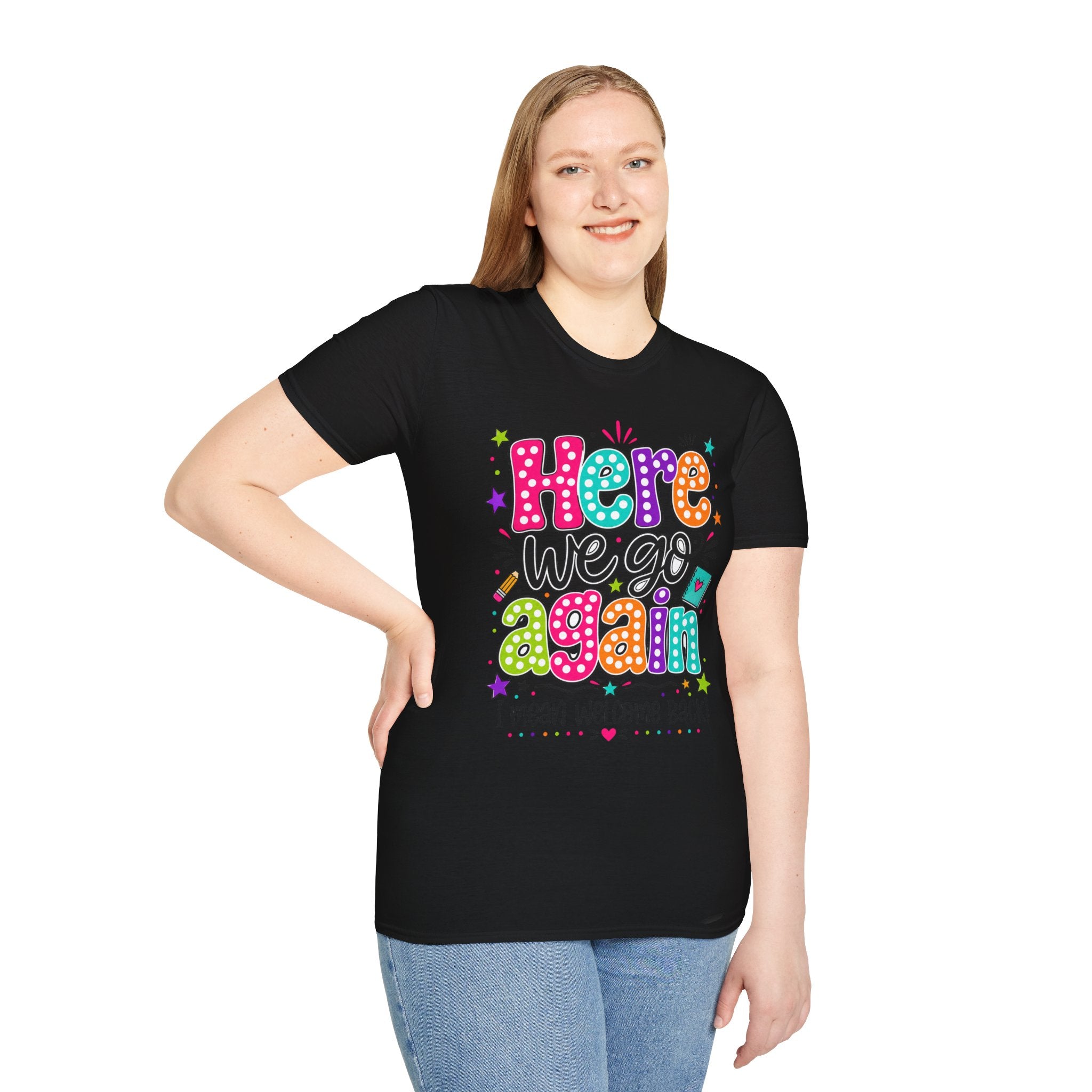 Teacher's T-Shirt — 'Here We Go Again' Colorful Welcome Back Graphic Tee
