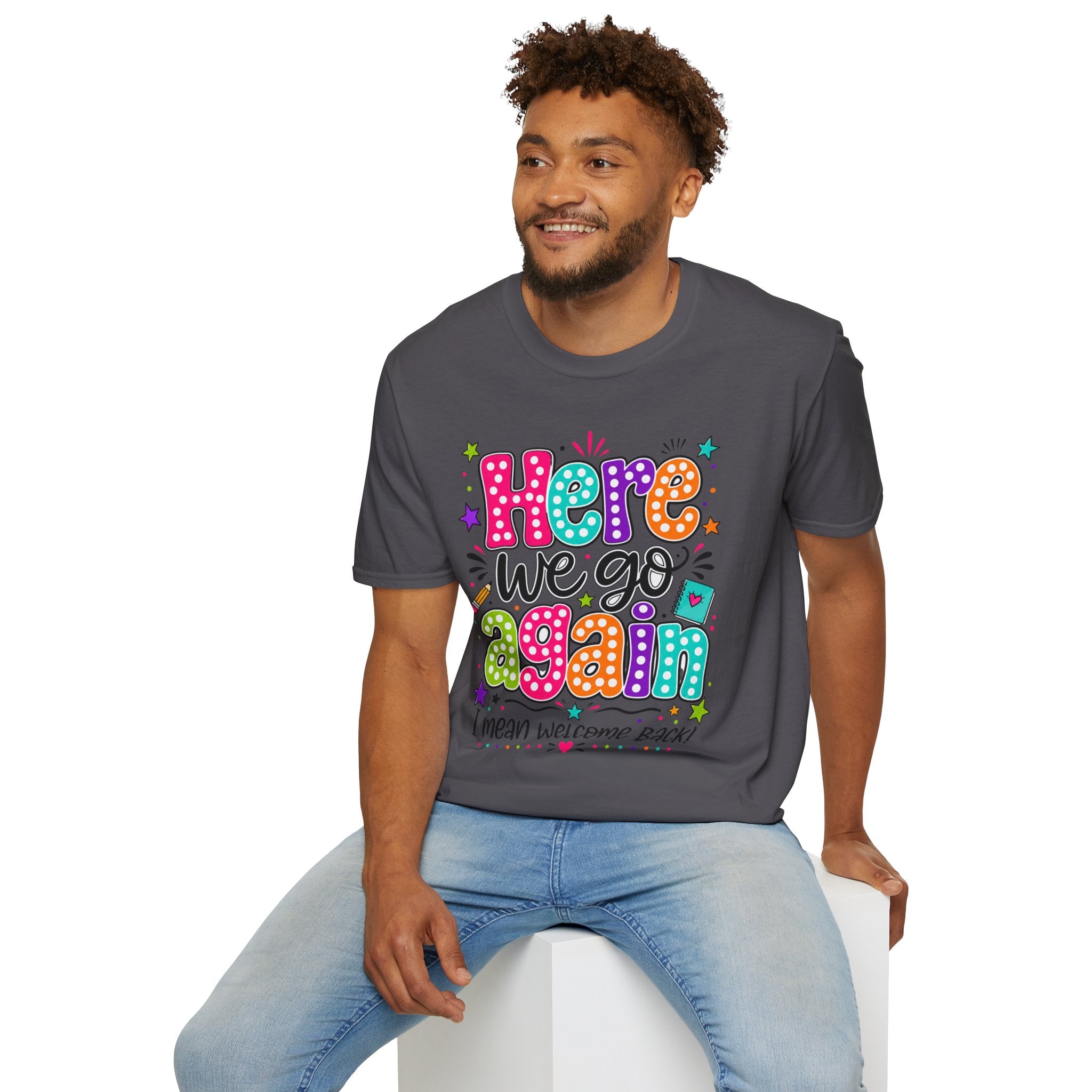 Teacher's T-Shirt — 'Here We Go Again' Colorful Welcome Back Graphic Tee