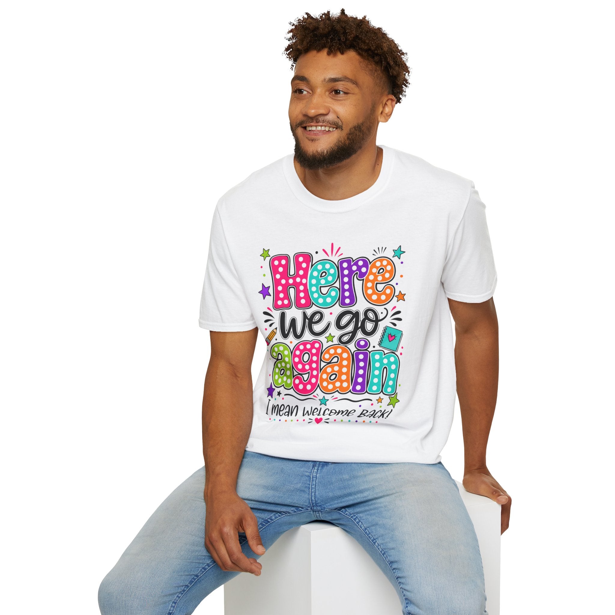 Teacher's T-Shirt — 'Here We Go Again' Colorful Welcome Back Graphic Tee