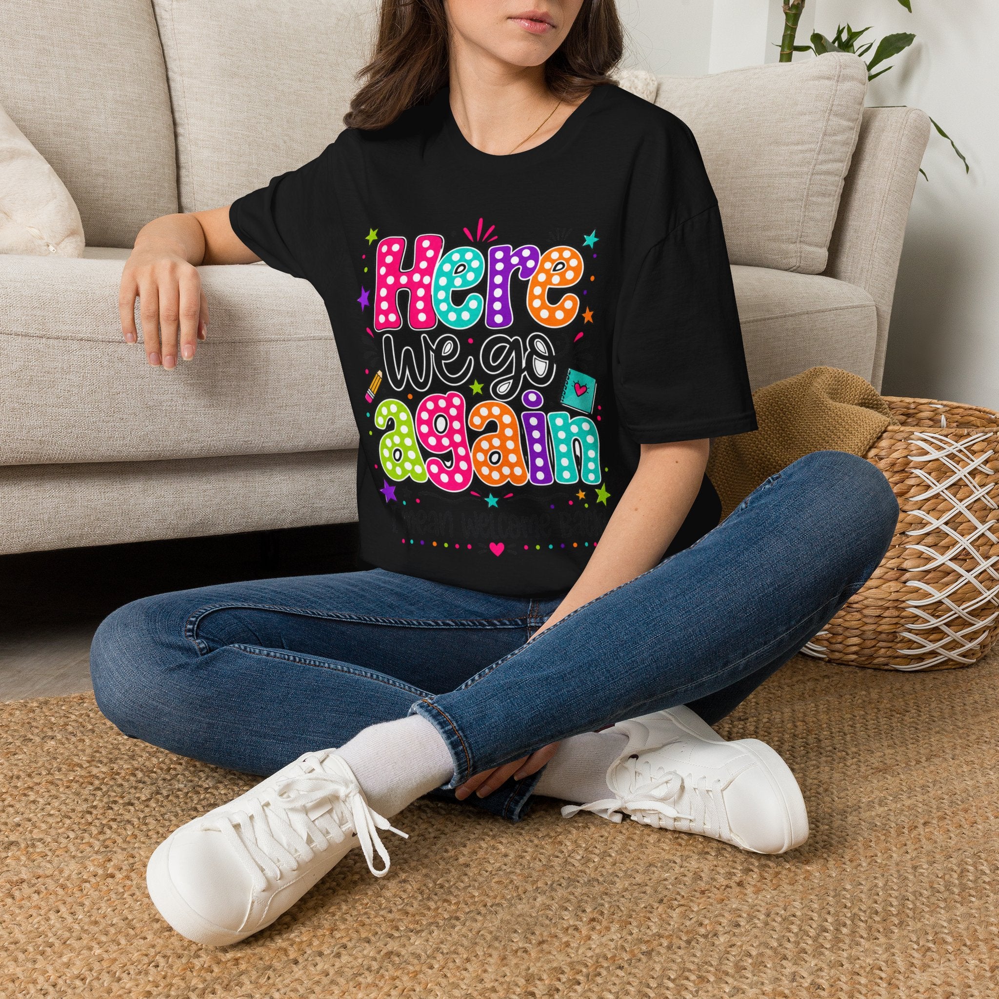 Teacher's T-Shirt — 'Here We Go Again' Colorful Welcome Back Graphic Tee
