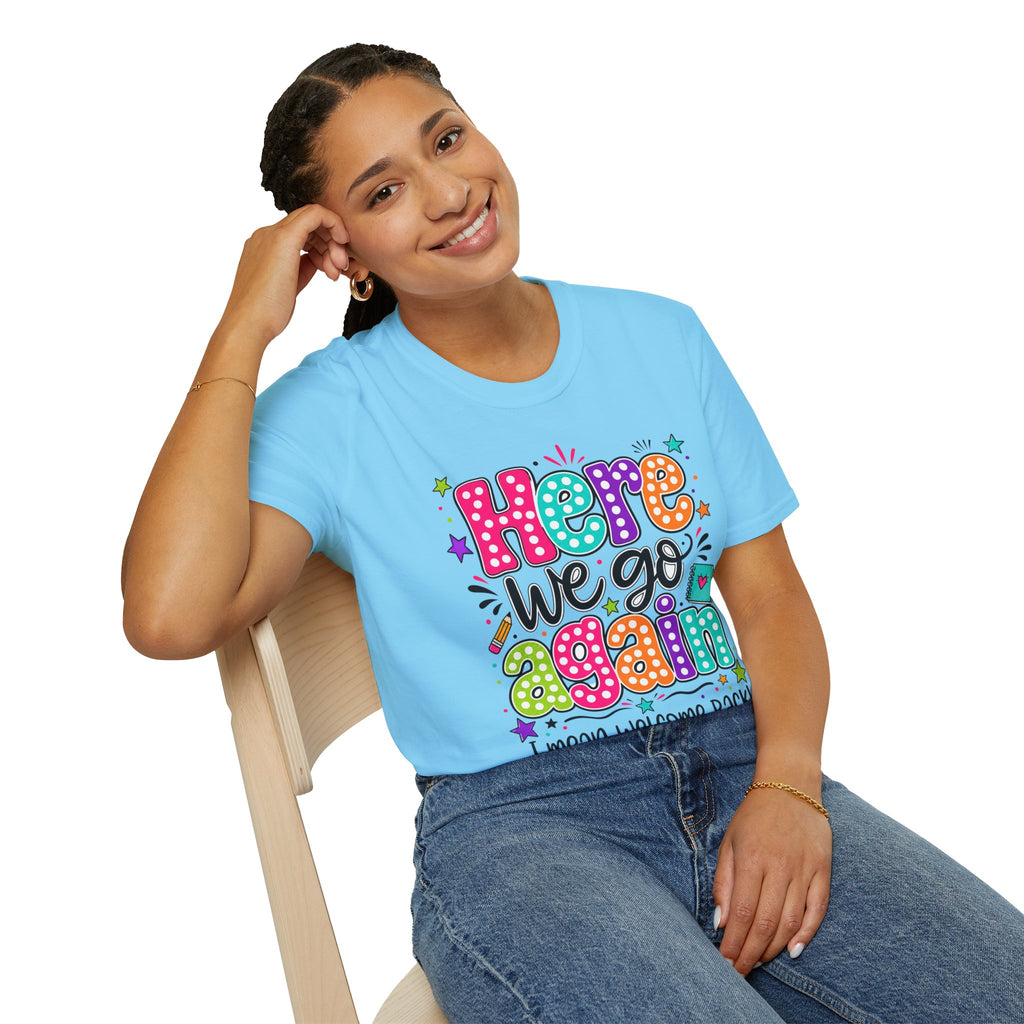 Teacher's T-Shirt — 'Here We Go Again' Colorful Welcome Back Graphic Tee