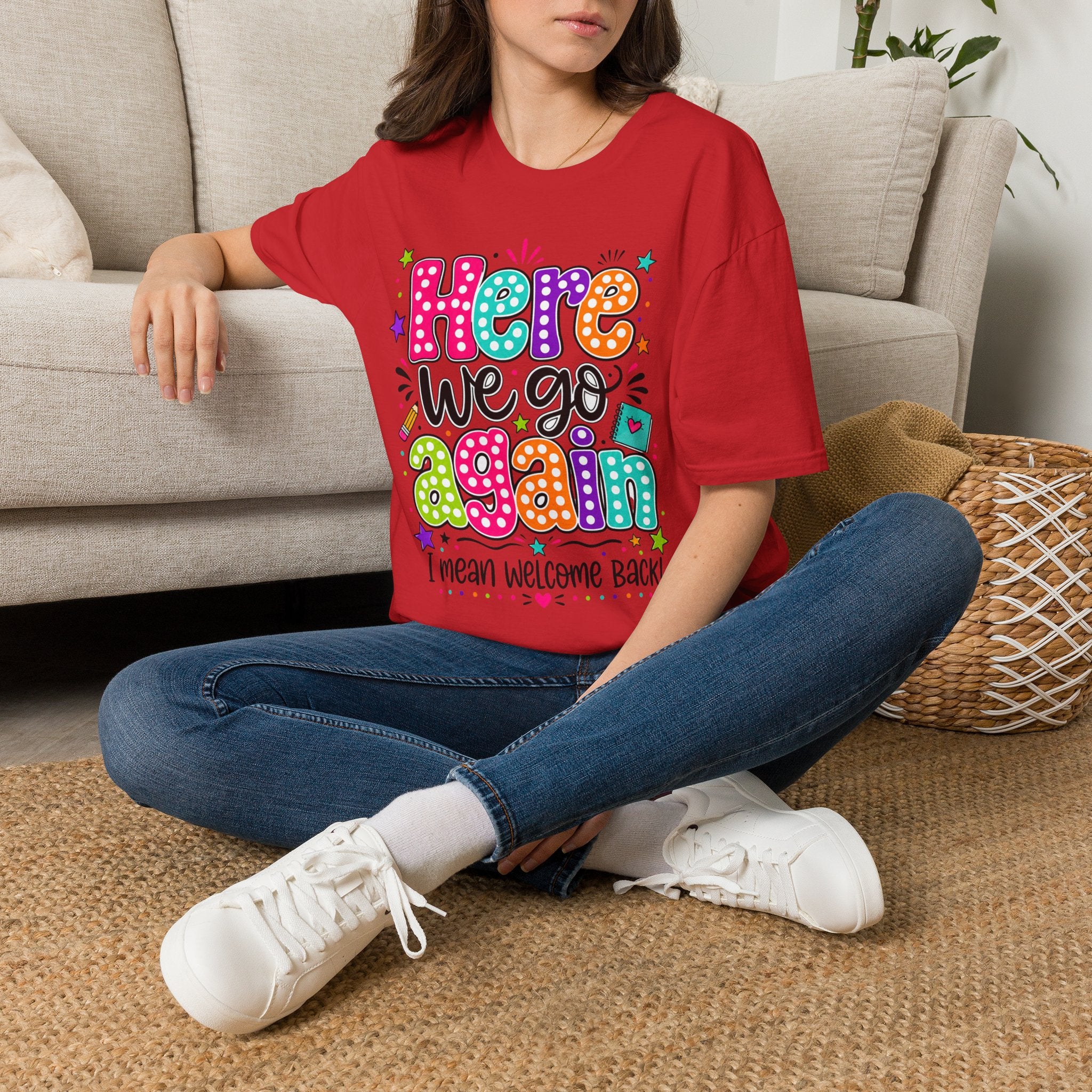 Teacher's T-Shirt — 'Here We Go Again' Colorful Welcome Back Graphic Tee