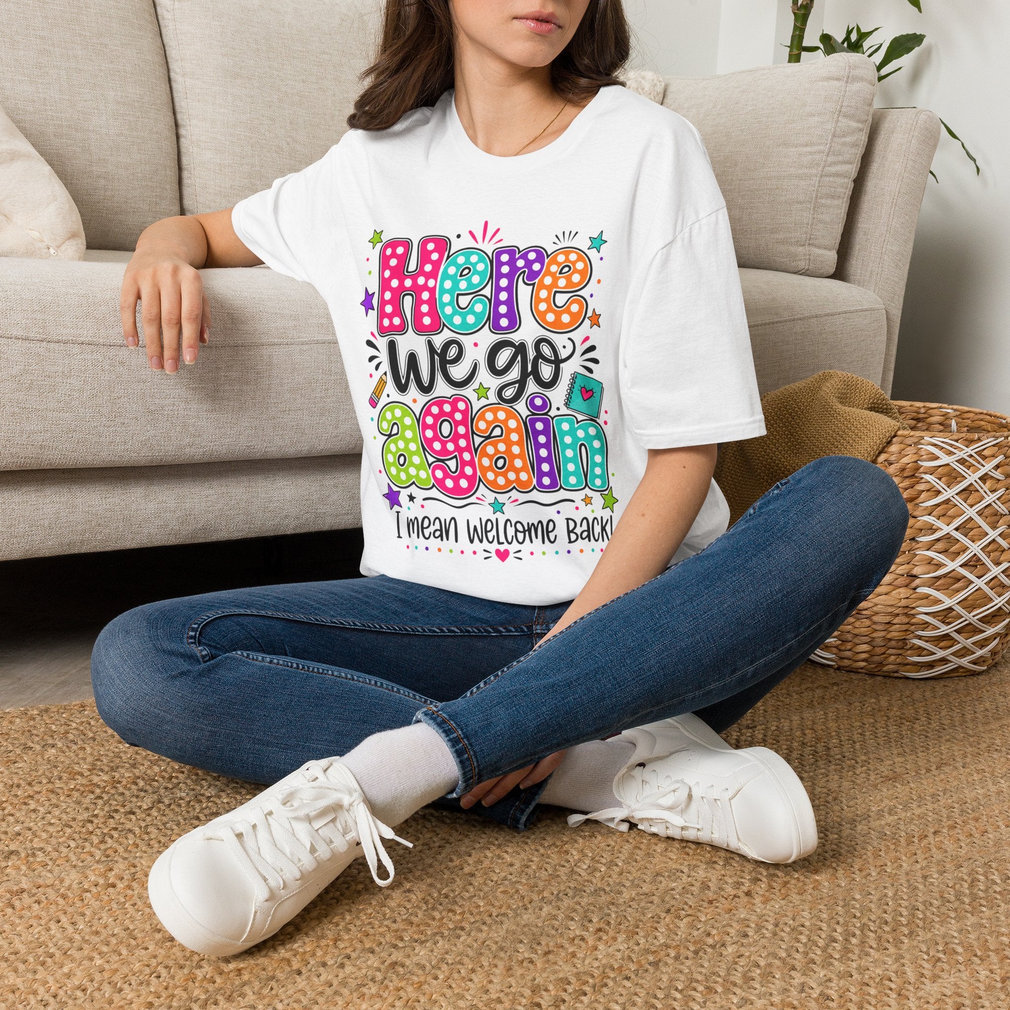 Teacher's T-Shirt — 'Here We Go Again' Colorful Welcome Back Graphic Tee