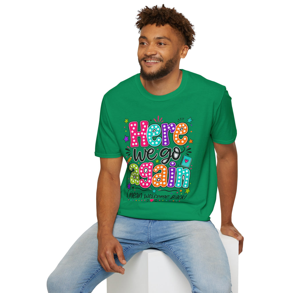 Teacher's T-Shirt — 'Here We Go Again' Colorful Welcome Back Graphic Tee