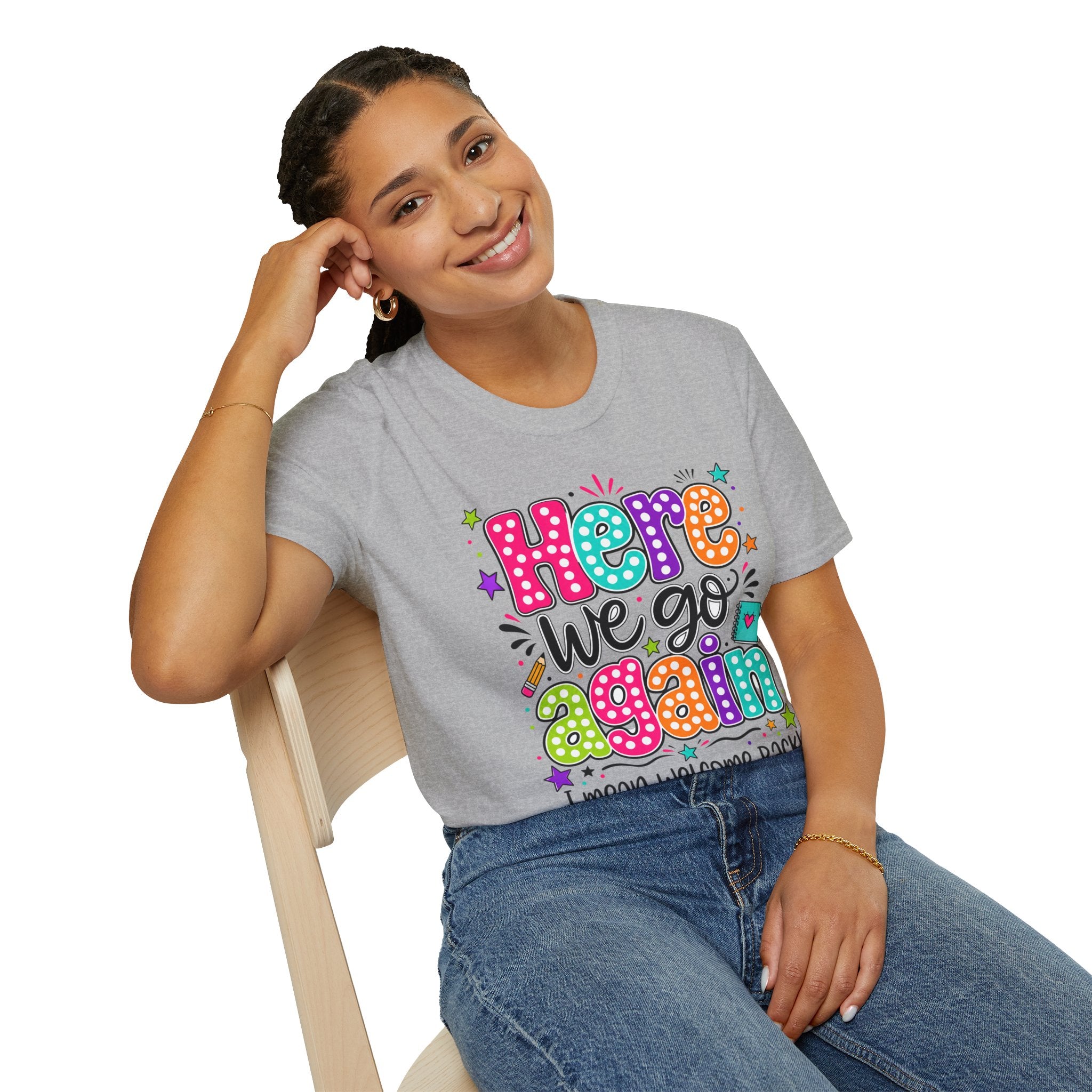Teacher's T-Shirt — 'Here We Go Again' Colorful Welcome Back Graphic Tee