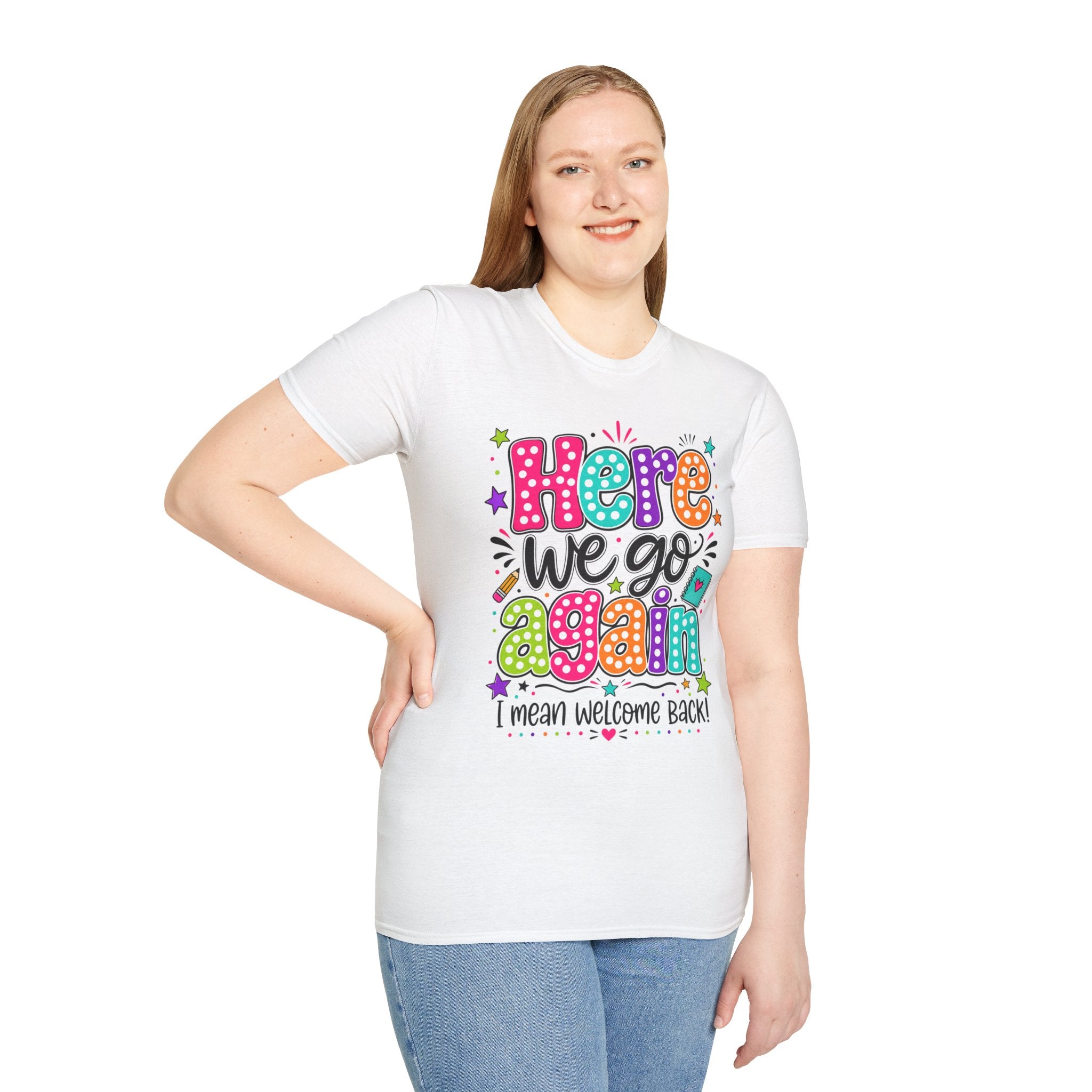 Teacher's T-Shirt — 'Here We Go Again' Colorful Welcome Back Graphic Tee
