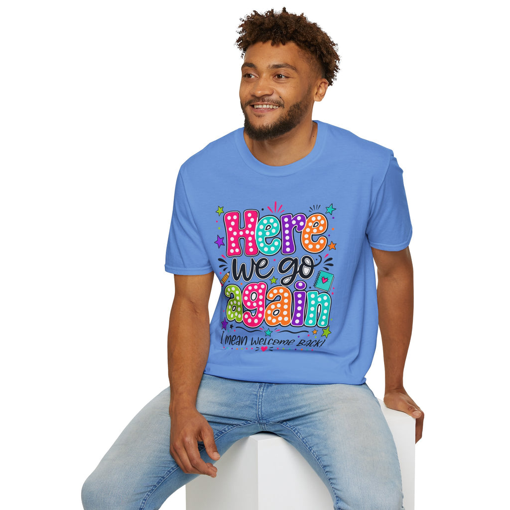 Teacher's T-Shirt — 'Here We Go Again' Colorful Welcome Back Graphic Tee