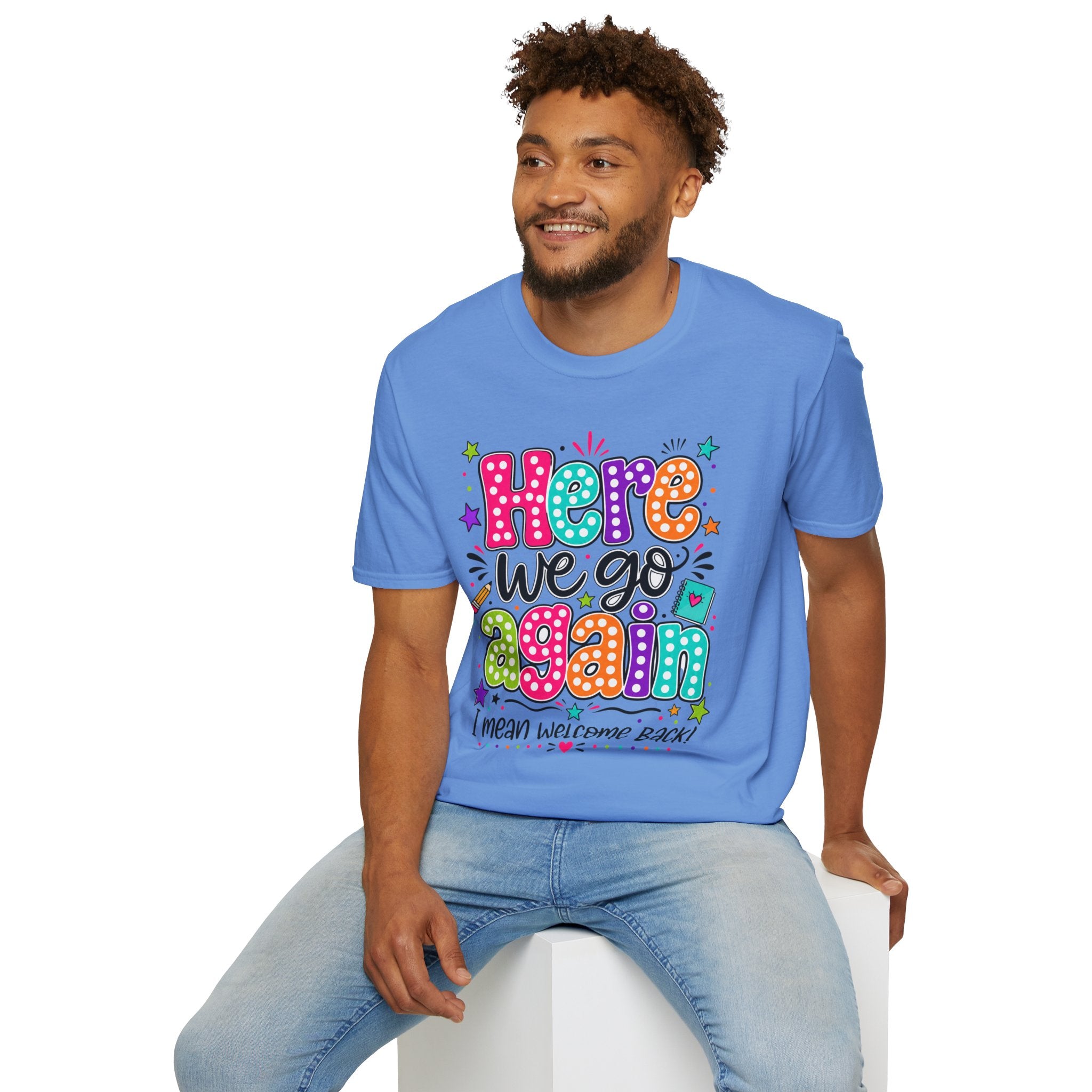 Teacher's T-Shirt — 'Here We Go Again' Colorful Welcome Back Graphic Tee