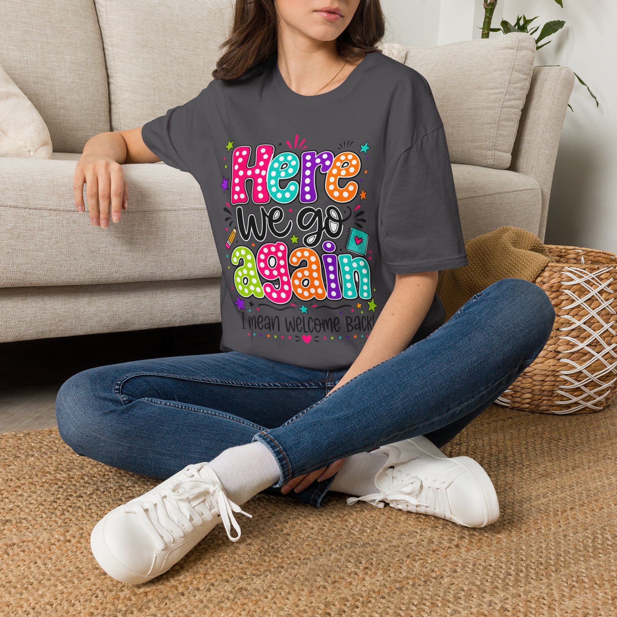 Teacher's T-Shirt — 'Here We Go Again' Colorful Welcome Back Graphic Tee