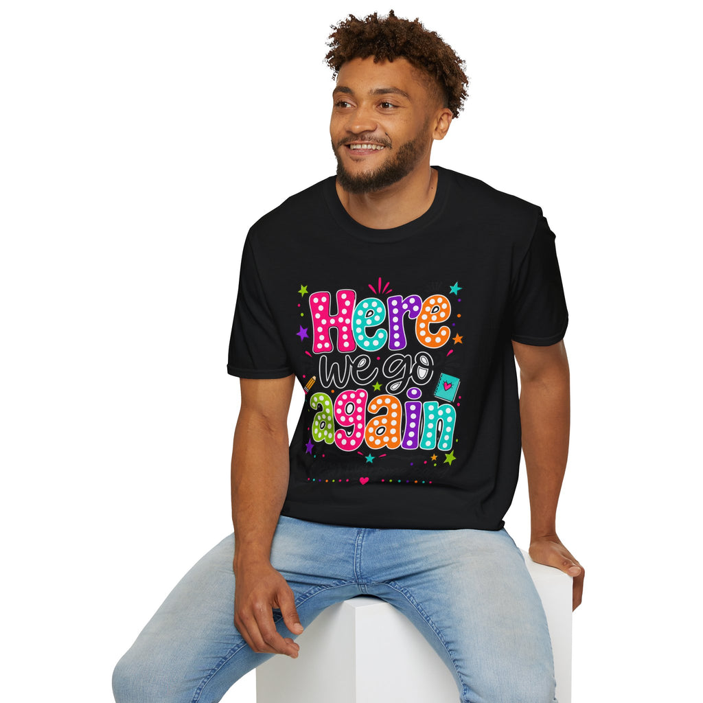 Teacher's T-Shirt — 'Here We Go Again' Colorful Welcome Back Graphic Tee