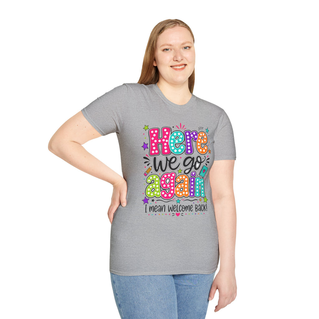 Teacher's T-Shirt — 'Here We Go Again' Colorful Welcome Back Graphic Tee