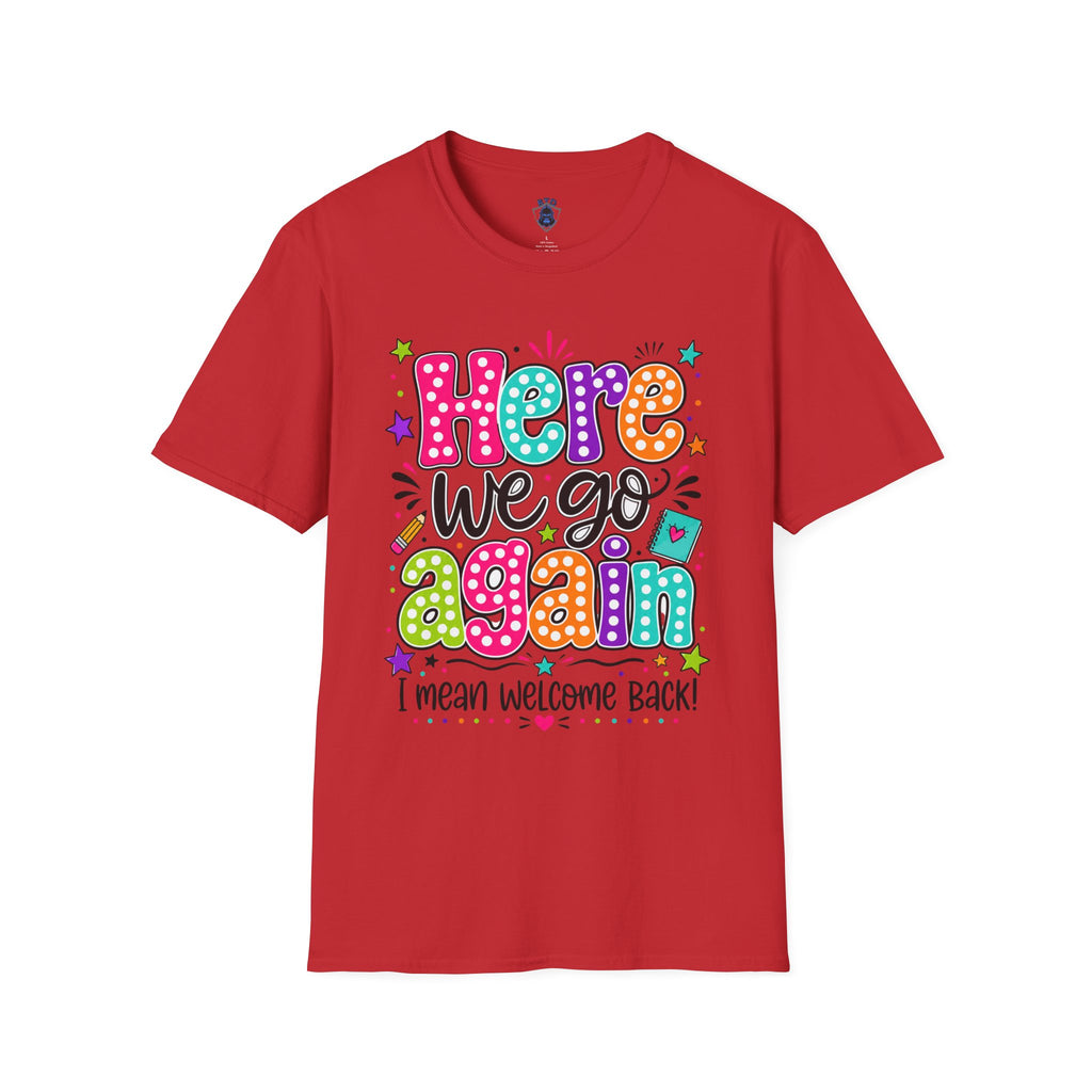 Teacher's T-Shirt — 'Here We Go Again' Colorful Welcome Back Graphic Tee
