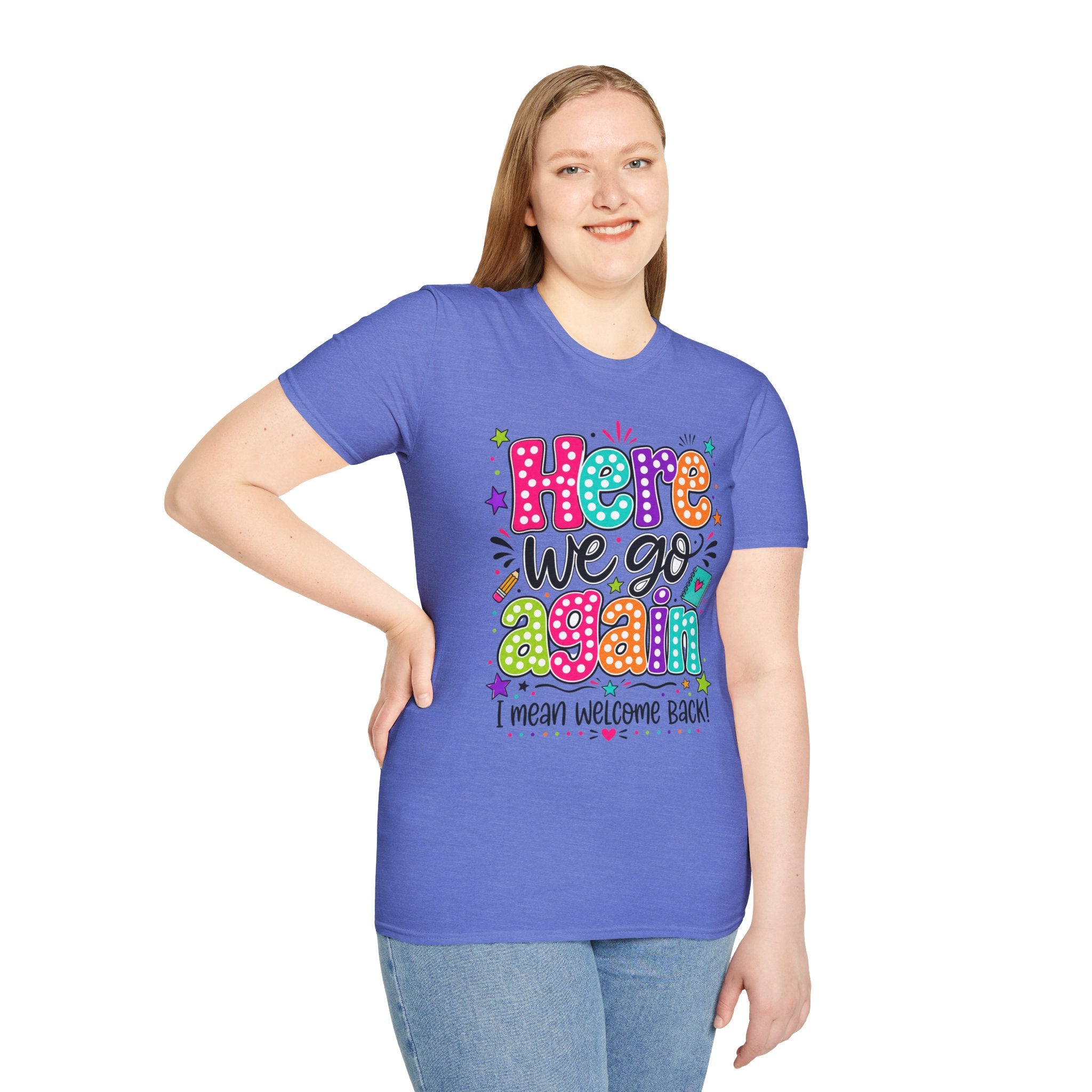 Teacher's T-Shirt — 'Here We Go Again' Colorful Welcome Back Graphic Tee