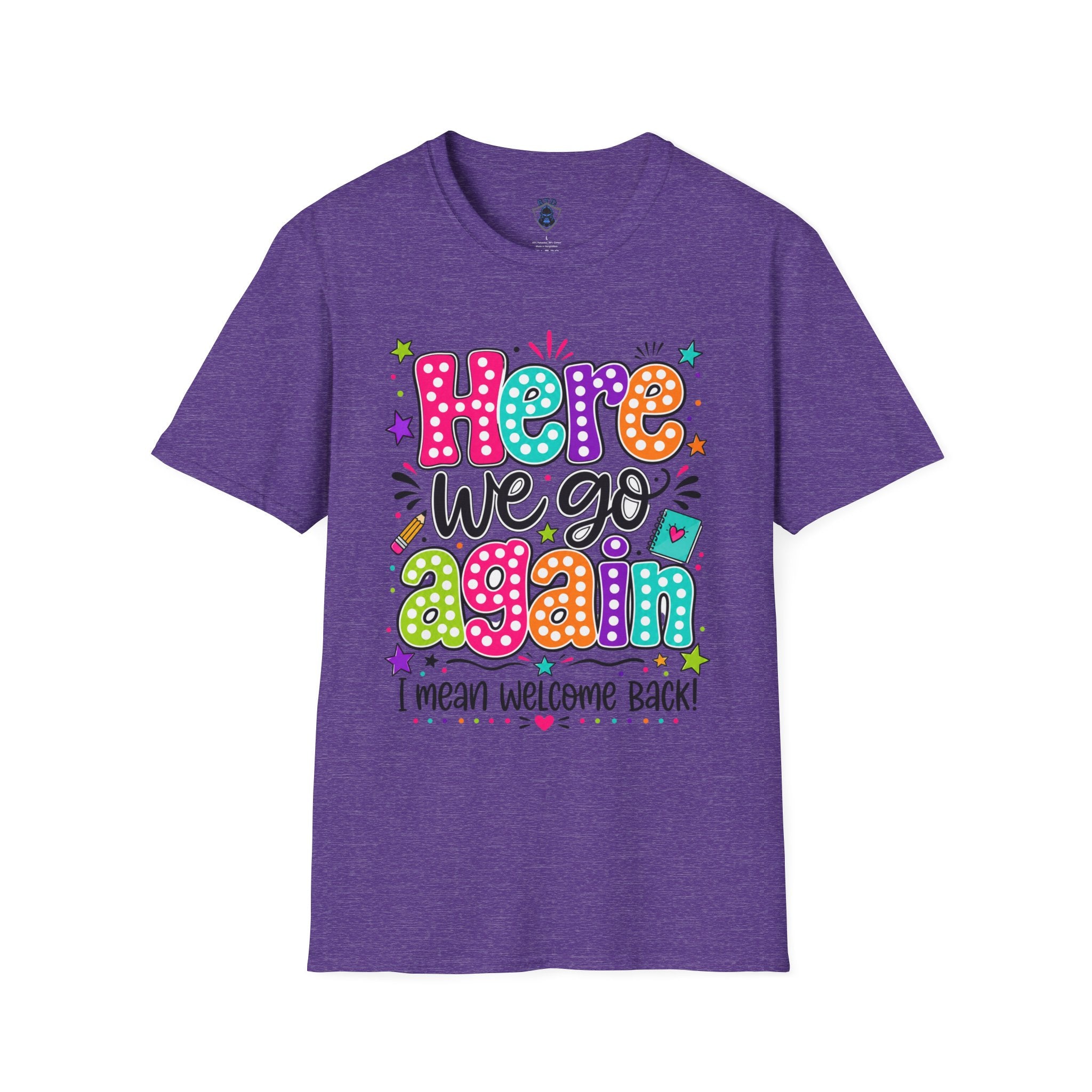 Teacher's T-Shirt — 'Here We Go Again' Colorful Welcome Back Graphic Tee