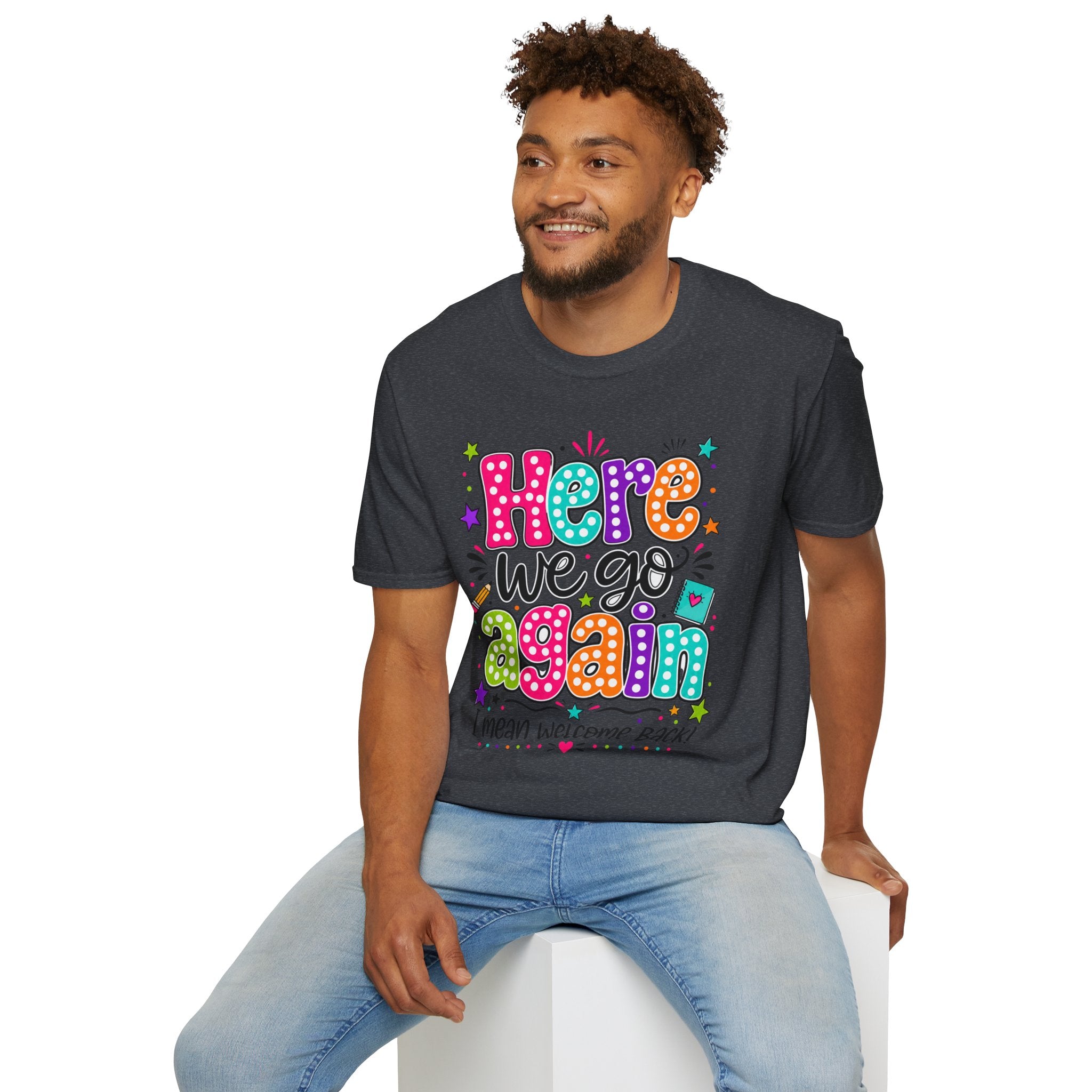 Teacher's T-Shirt — 'Here We Go Again' Colorful Welcome Back Graphic Tee