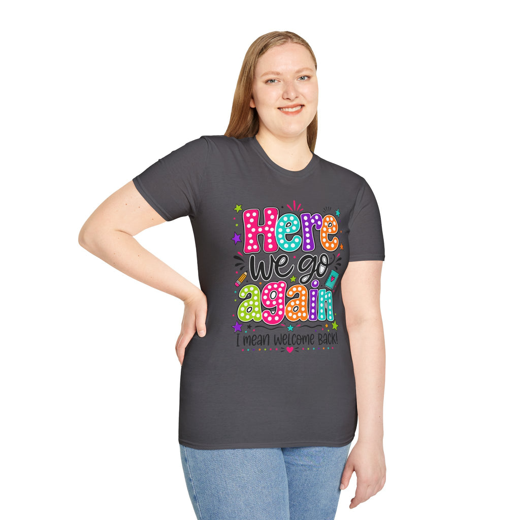 Teacher's T-Shirt — 'Here We Go Again' Colorful Welcome Back Graphic Tee
