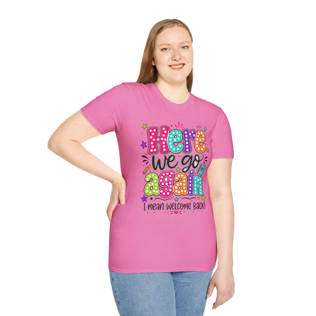 Teacher's T-Shirt — 'Here We Go Again' Colorful Welcome Back Graphic Tee