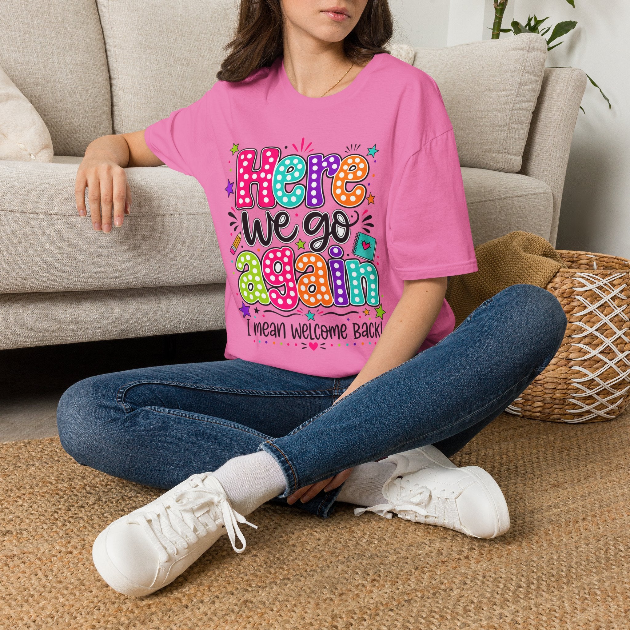 Teacher's T-Shirt — 'Here We Go Again' Colorful Welcome Back Graphic Tee
