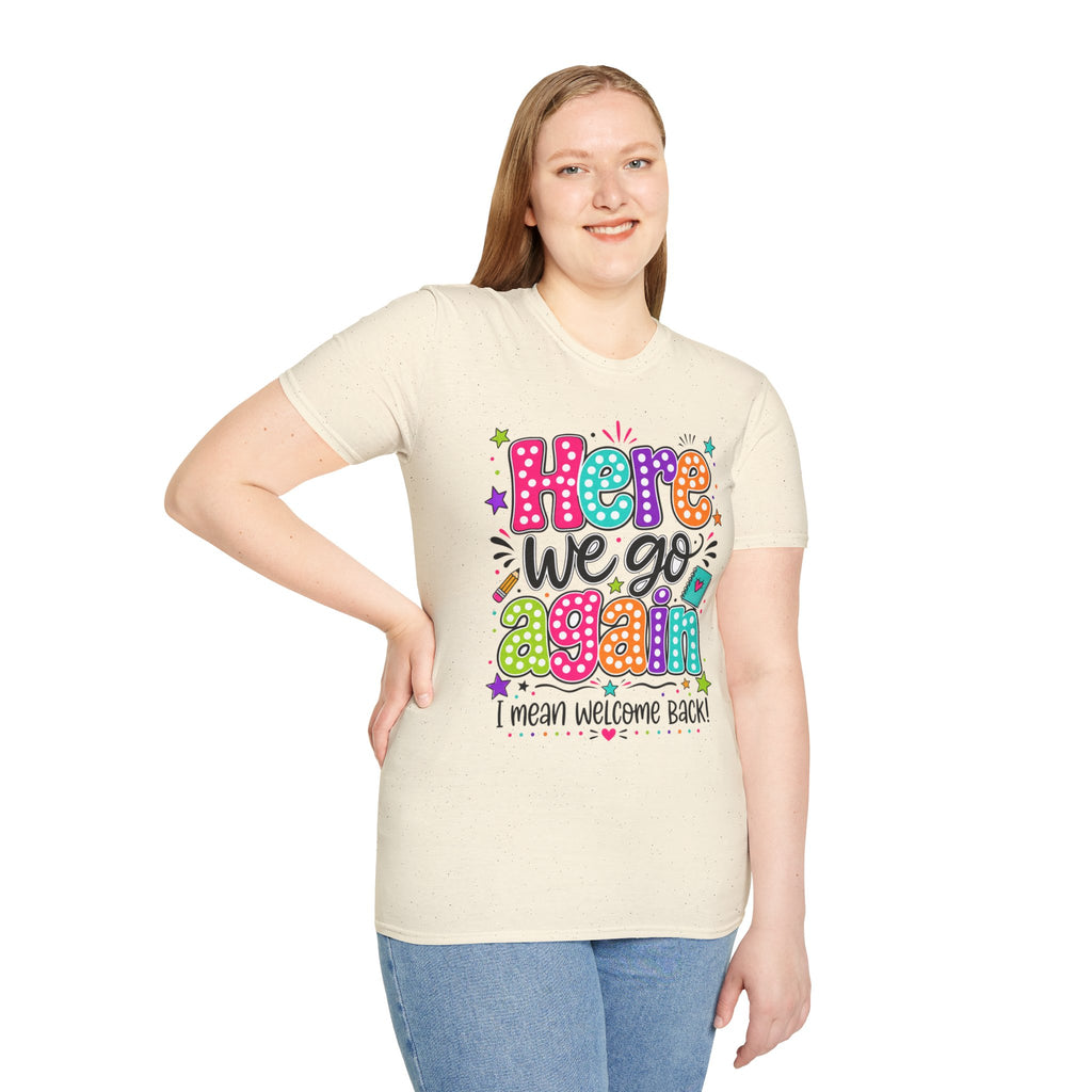 Teacher's T-Shirt — 'Here We Go Again' Colorful Welcome Back Graphic Tee