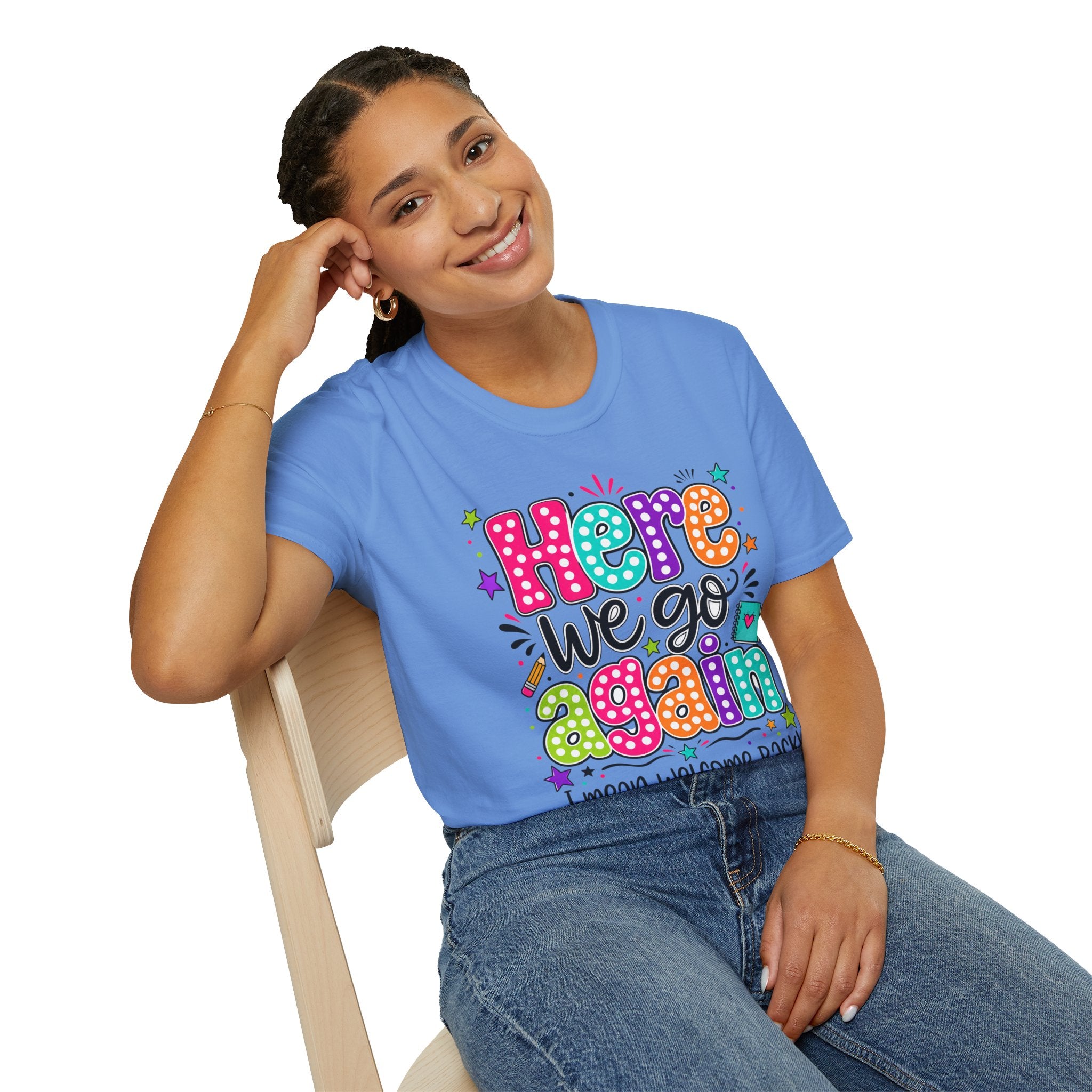 Teacher's T-Shirt — 'Here We Go Again' Colorful Welcome Back Graphic Tee